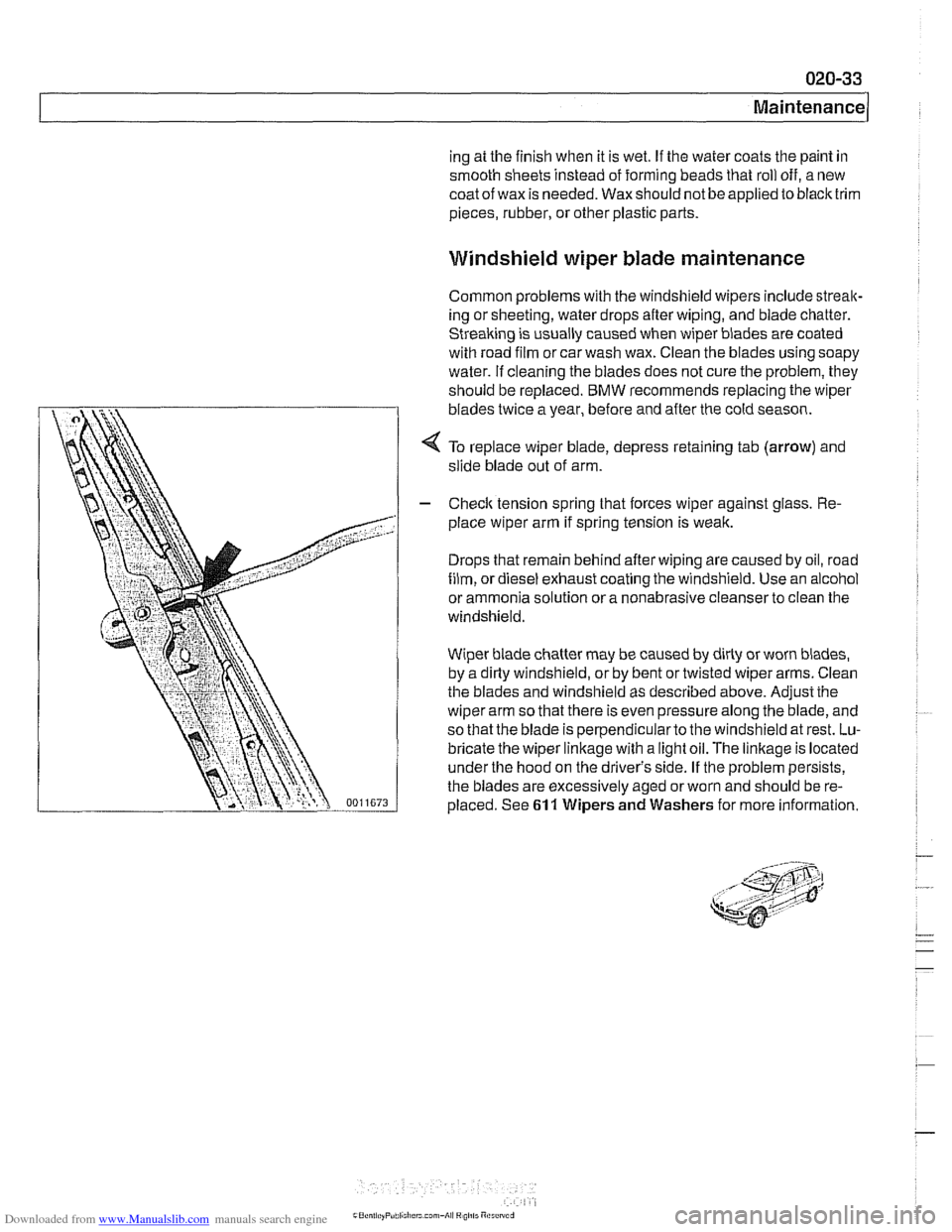 BMW 525i 2001 E39 User Guide Downloaded from www.Manualslib.com manuals search engine 
ing at the  finish when  it is  wet.  If the  water coats the paint  in 
smooth sheets  instead of forming  beads that roll  off, a new 
coat 