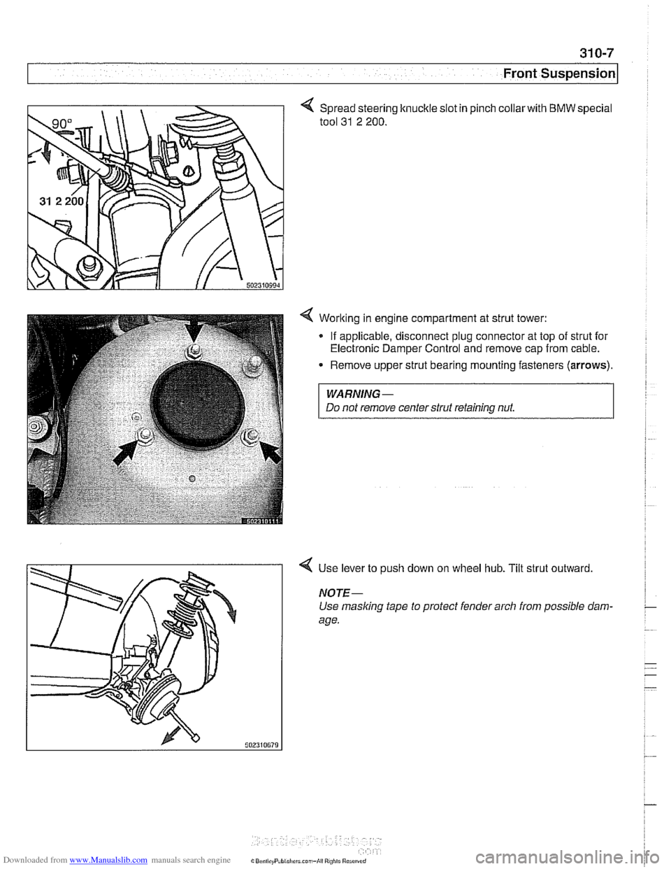 BMW 525i 1999 E39 Owners Guide Downloaded from www.Manualslib.com manuals search engine
Front ~us~ensionl
Spread steering knuckle slot in
tool
31 2 200.
pinch collarwith BMW special
4 Worlting in engine compartment at str BMW 525i 1999 E39 Owners Guide Downloaded from www.Manualslib.com manuals search engine
Front ~us~ensionl
Spread steering knuckle slot in
tool
31 2 200.
pinch collarwith BMW special
4 Worlting in engine compartment at str