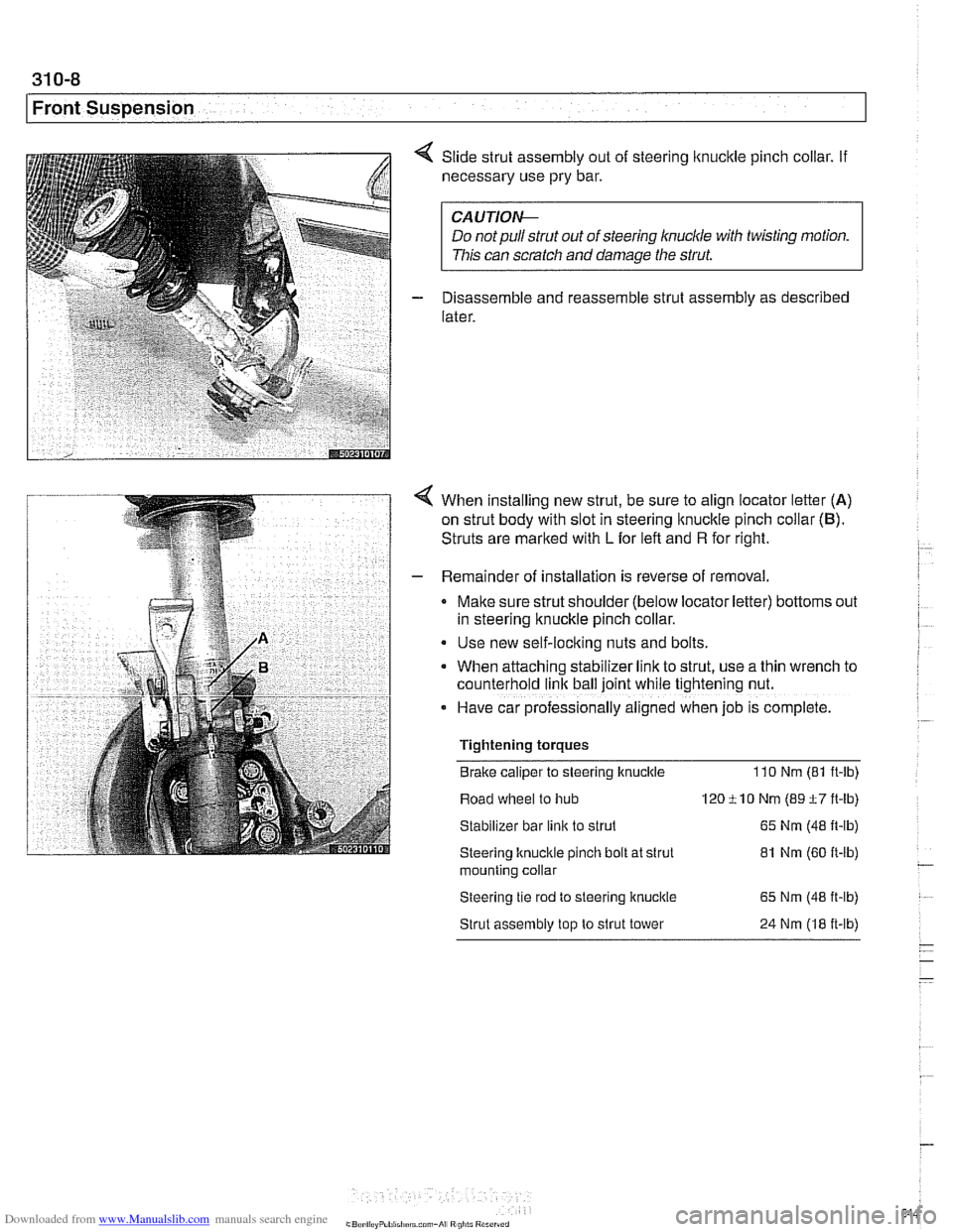 BMW 525i 1997 E39 Workshop Manual Downloaded from www.Manualslib.com manuals search engine 
31 0-8 
Front Suspension 
Slide strut assembly out of steering lknucltle pinch  collar.  If 
necessary  use pry bar. 
CA UTIOI\C 
Do notpullst