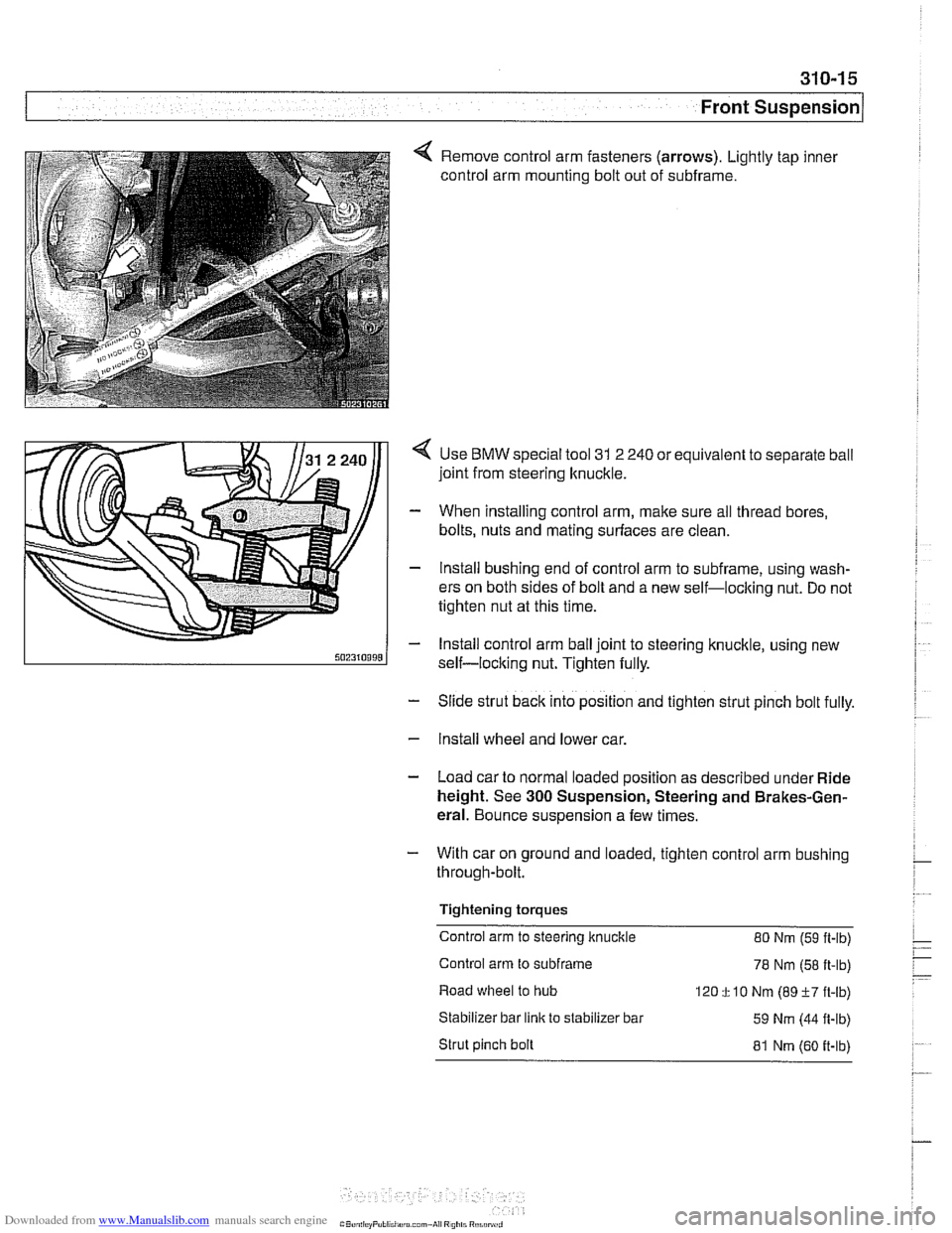 BMW 525i 2001 E39 Workshop Manual Downloaded from www.Manualslib.com manuals search engine 
310-1 5 
Front ~us~ension/ 
4 Remove control arm fasteners (arrows).  Lightly tap inner 
control arm mounting bolt out  of subframe. 
Use 
BMW