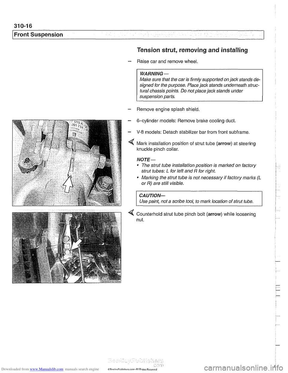 BMW 525i 2001 E39 Workshop Manual Downloaded from www.Manualslib.com manuals search engine 
I Front Suspension 
Tension strut, removing 
and installing 
- Raise car  and  remove wheel. 
WARNING- 
Make sure that the  car is firmly  sup