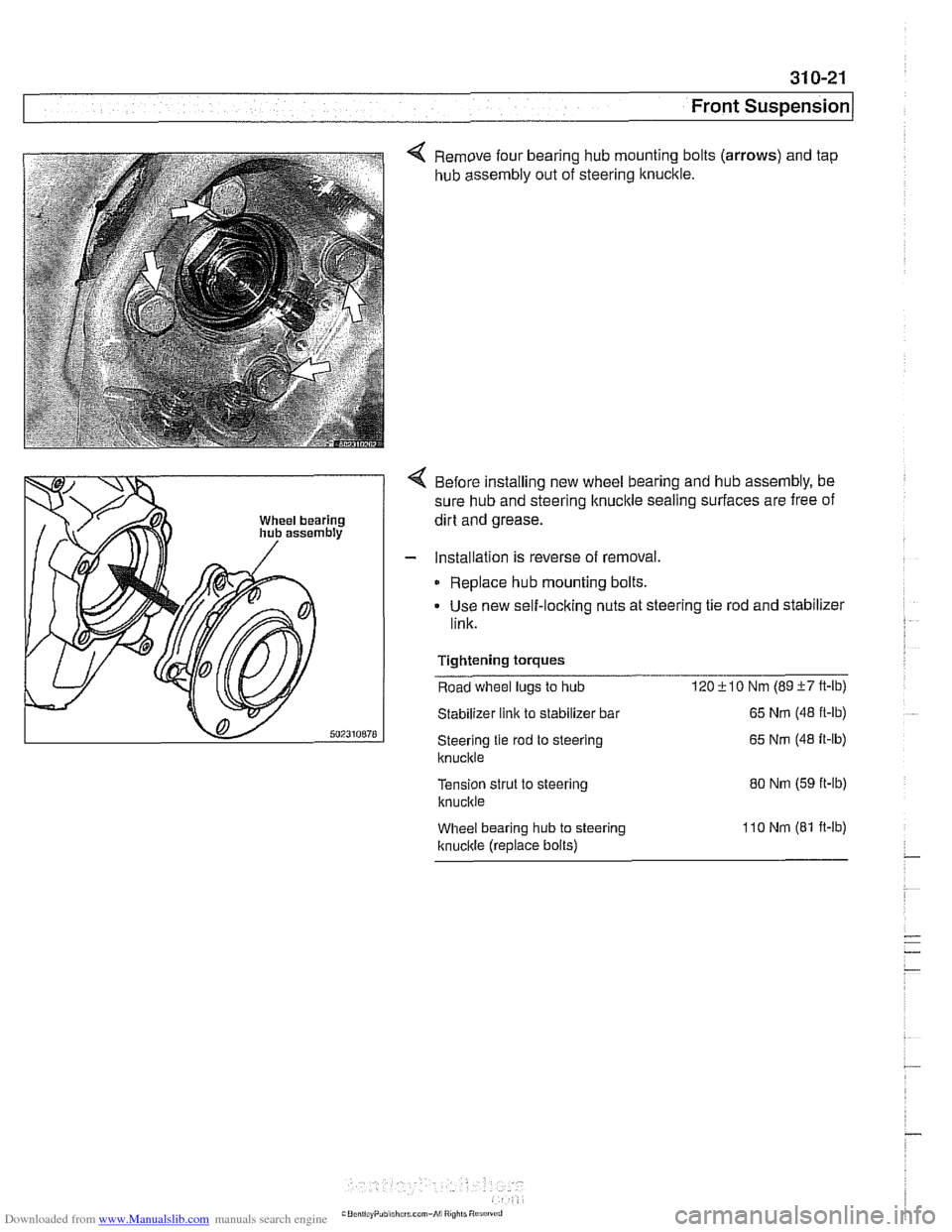 BMW 525i 1998 E39 Workshop Manual Downloaded from www.Manualslib.com manuals search engine
31 0-21
Front Suspension
4 Remove four bearing hub mounting bolts (arrows) and tap
hub assembly out of steering knuckle.
4 Before ins BMW 525i 1998 E39 Workshop Manual Downloaded from www.Manualslib.com manuals search engine
31 0-21
Front Suspension
4 Remove four bearing hub mounting bolts (arrows) and tap
hub assembly out of steering knuckle.
4 Before ins