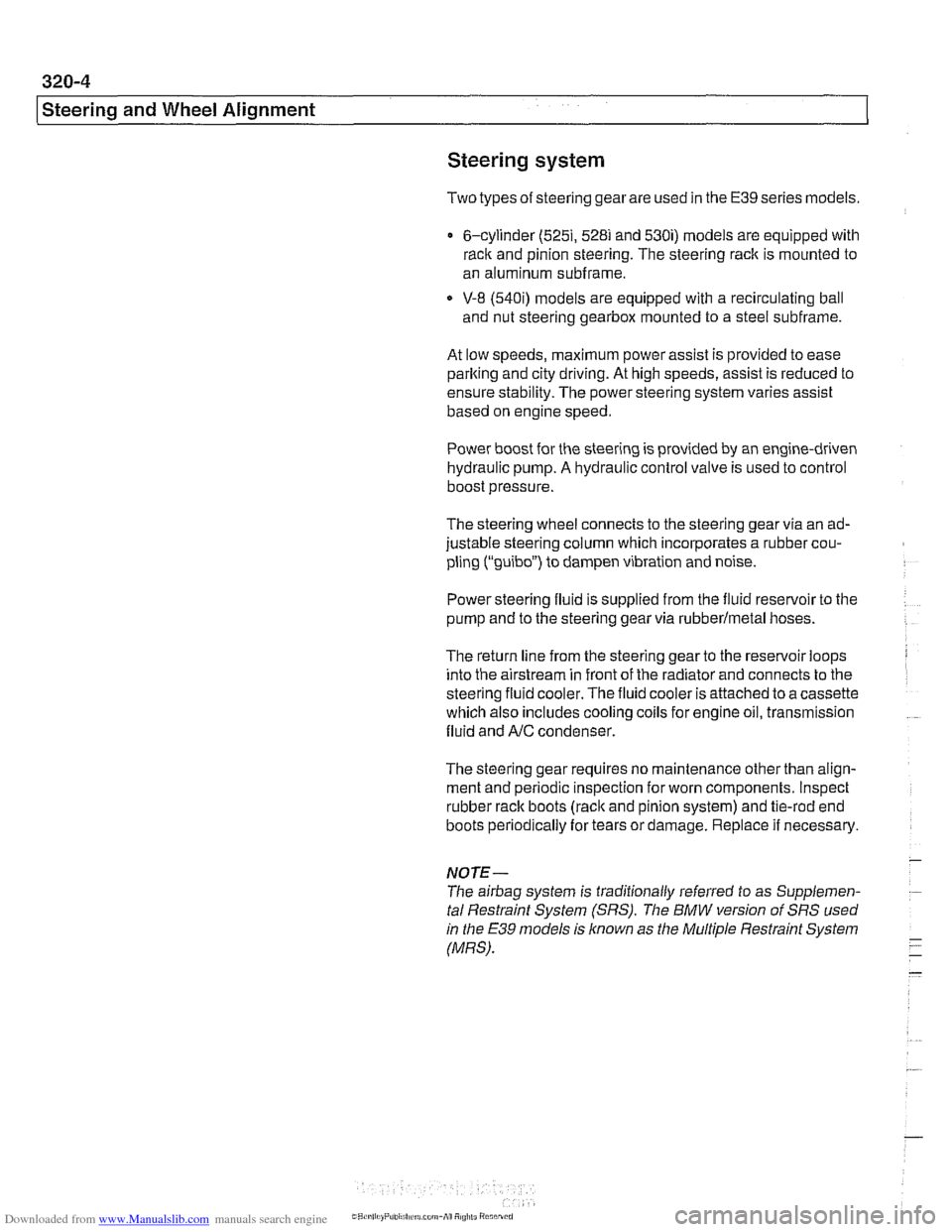 BMW 528i 1998 E39 Workshop Manual Downloaded from www.Manualslib.com manuals search engine
I Steerina and Wheel Alianment
Steering
system
Two types of steering gear are used in the E39 series models.
6-cylinder
(5251, 528i an BMW 528i 1998 E39 Workshop Manual Downloaded from www.Manualslib.com manuals search engine
I Steerina and Wheel Alianment
Steering
system
Two types of steering gear are used in the E39 series models.
6-cylinder
(5251, 528i an