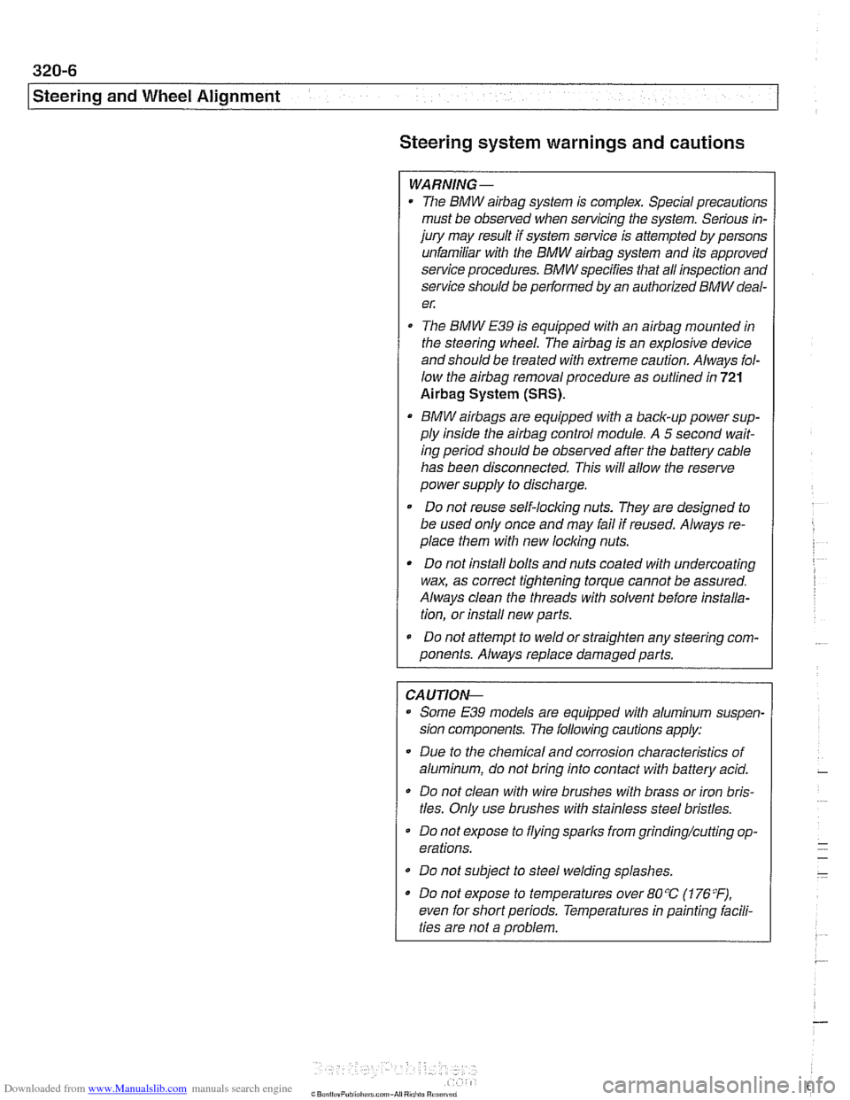 BMW 528i 1998 E39 Workshop Manual Downloaded from www.Manualslib.com manuals search engine
Steering and Wheel Alignment
Steering system warnings and cautions
WARNING -
The BMW airbag system is complex. Special precautions
must BMW 528i 1998 E39 Workshop Manual Downloaded from www.Manualslib.com manuals search engine
Steering and Wheel Alignment
Steering system warnings and cautions
WARNING -
The BMW airbag system is complex. Special precautions
must