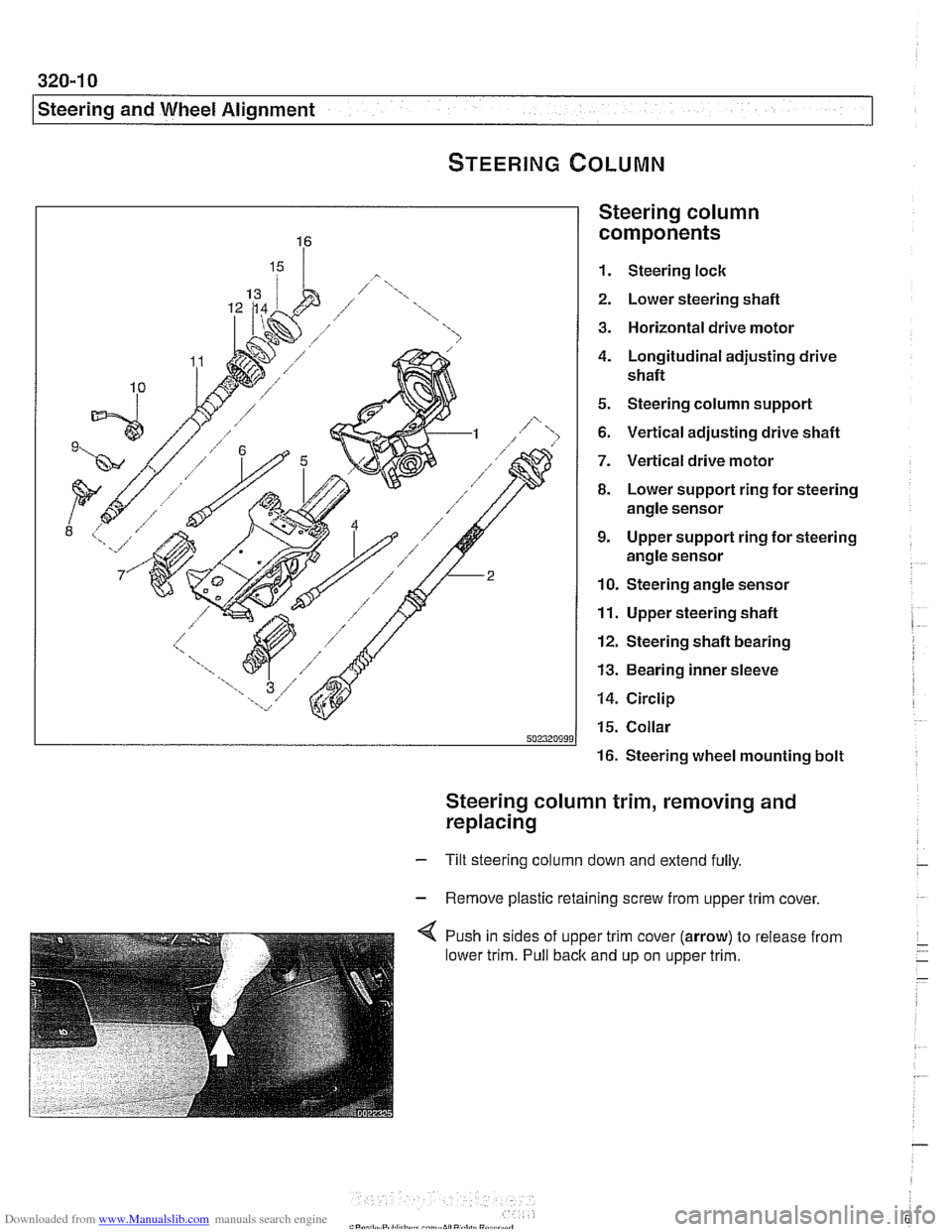 BMW 525i 2000 E39 Workshop Manual Downloaded from www.Manualslib.com manuals search engine
320-1 0
Steering and Wheel Alignment
Steering column
components
1. Steering lock
2. Lower steering shafl
3. Horizontal drive motor
4. BMW 525i 2000 E39 Workshop Manual Downloaded from www.Manualslib.com manuals search engine
320-1 0
Steering and Wheel Alignment
Steering column
components
1. Steering lock
2. Lower steering shafl
3. Horizontal drive motor
4.