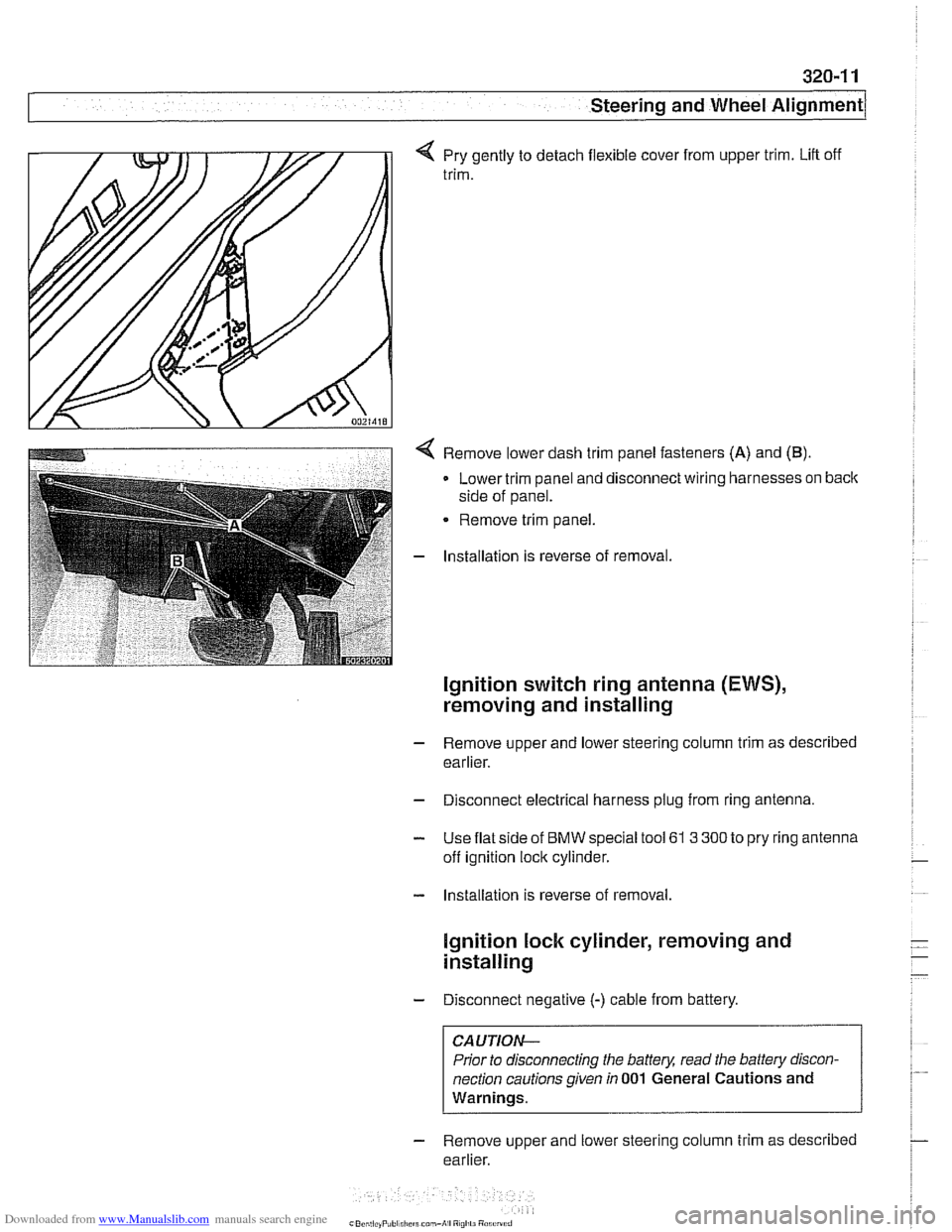 BMW 540i 1998 E39 Owners Guide Downloaded from www.Manualslib.com manuals search engine 
Steering and Wheel ~li~nrnentl 
q Pry gently to  detach flexible cover  from upper trim.  Lift  off 
trim. 
< Remove lower  dash trim  panel f