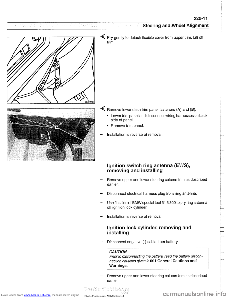 BMW 528i 1998 E39 Owners Guide Downloaded from www.Manualslib.com manuals search engine
Steering and Wheel ~li~nrnentl
q Pry gently to detach flexible cover from upper trim. Lift off
trim.
< Remove lower dash trim panel f BMW 528i 1998 E39 Owners Guide Downloaded from www.Manualslib.com manuals search engine
Steering and Wheel ~li~nrnentl
q Pry gently to detach flexible cover from upper trim. Lift off
trim.
< Remove lower dash trim panel f
