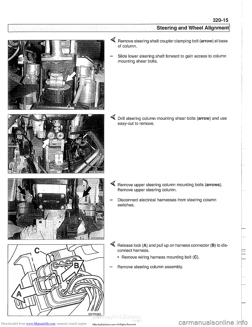 BMW 525i 1998 E39 Workshop Manual Downloaded from www.Manualslib.com manuals search engine
320-1 5
Steering and Wheel ~li~nmentl
Remove steering shaft coupler clamping bolt (arrow) at base
of column.
Slide lower steering shaft BMW 525i 1998 E39 Workshop Manual Downloaded from www.Manualslib.com manuals search engine
320-1 5
Steering and Wheel ~li~nmentl
Remove steering shaft coupler clamping bolt (arrow) at base
of column.
Slide lower steering shaft