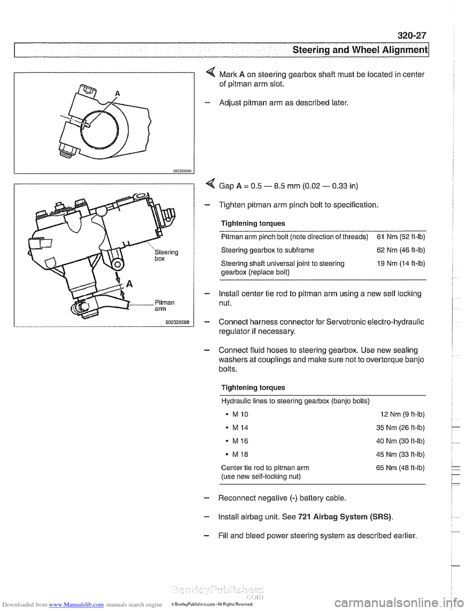 BMW 528i 2000 E39 Workshop Manual Downloaded from www.Manualslib.com manuals search engine 
L.. Steering and Wheel ~li~nrnentl ~ 
4 Mark A on steering gearbox  shaft  must  be located  in center 
of 
pitman arm  slot. 
- Adjust pitman