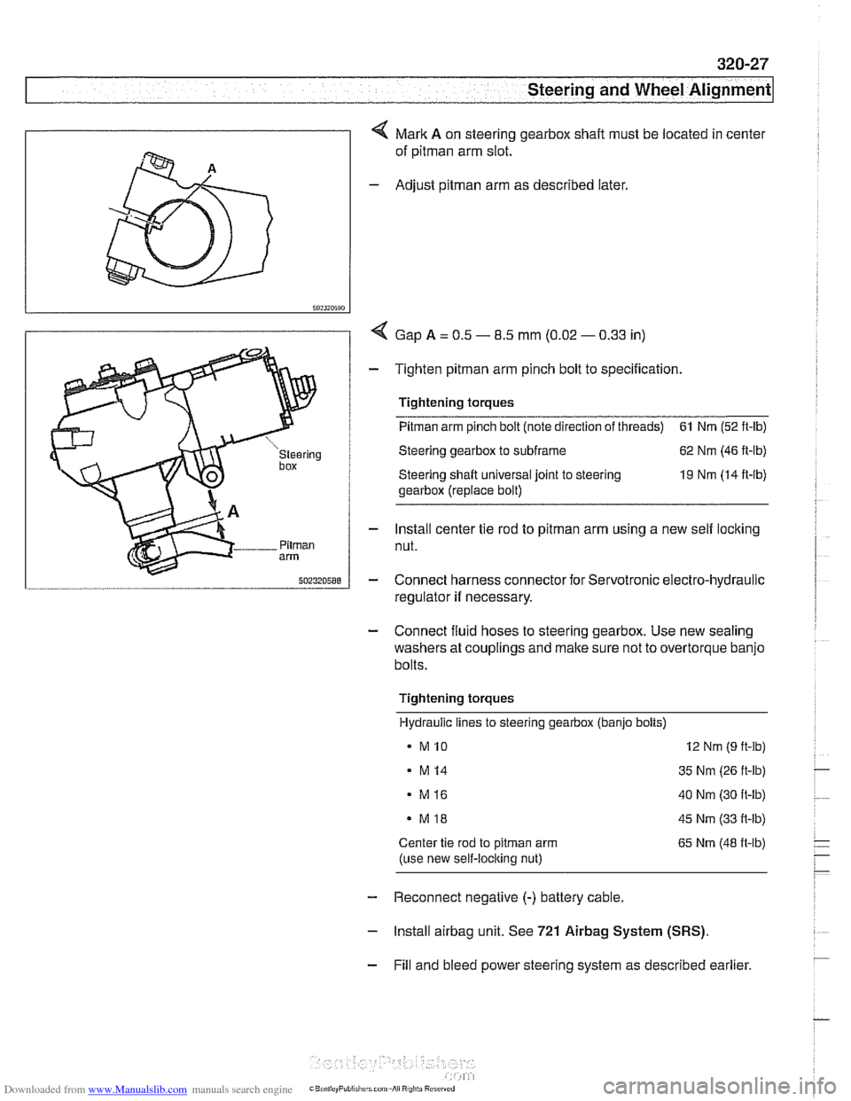 BMW 540i 1998 E39 User Guide Downloaded from www.Manualslib.com manuals search engine 
L.. Steering and Wheel ~li~nrnentl ~ 
4 Mark A on steering gearbox  shaft  must  be located  in center 
of 
pitman arm  slot. 
- Adjust pitman