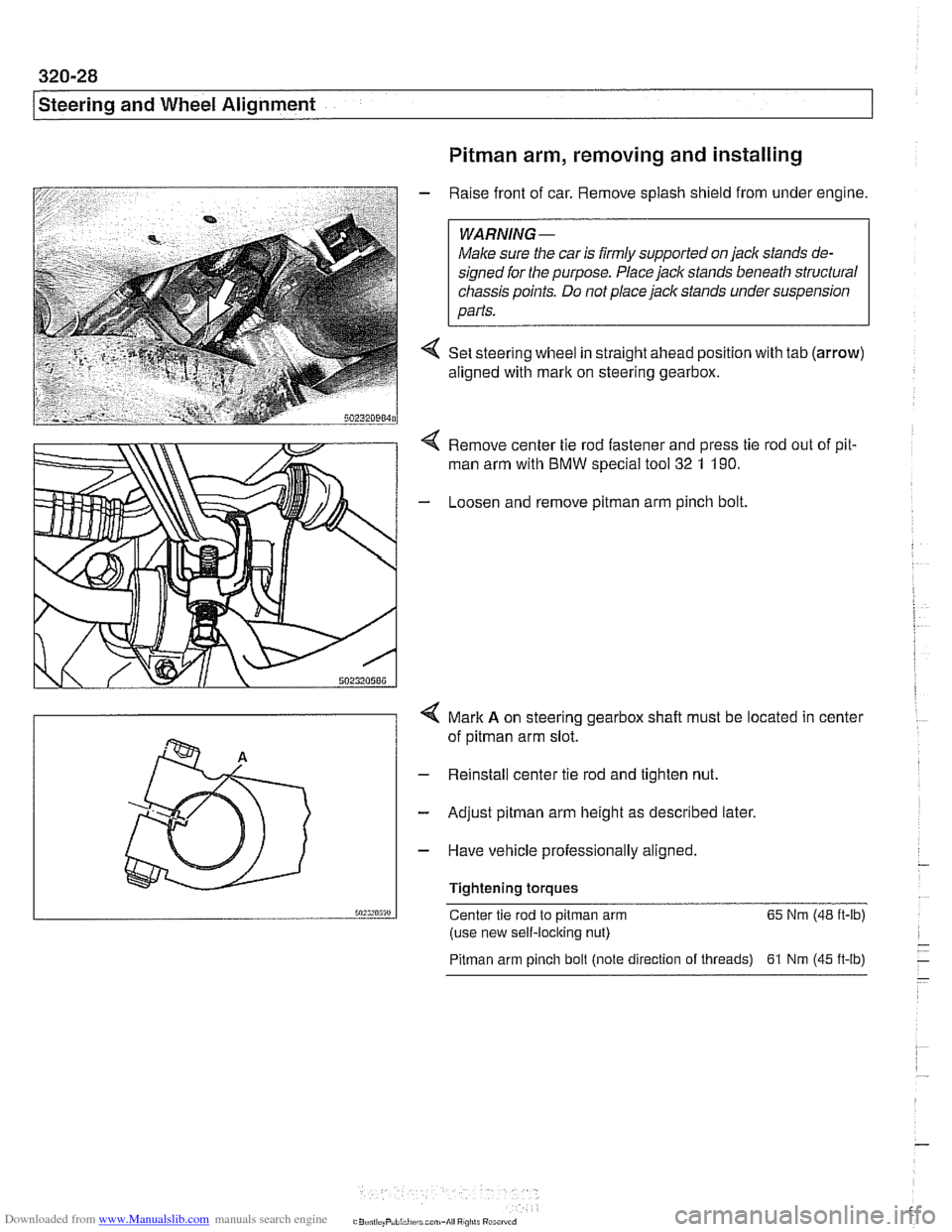 BMW 525i 2001 E39 Workshop Manual Downloaded from www.Manualslib.com manuals search engine 
320-28 
[steering and Wheel  Alignment 
Pitman arm, removing  and installing 
- Raise  front of car.  Remove  splash shield  from under engine