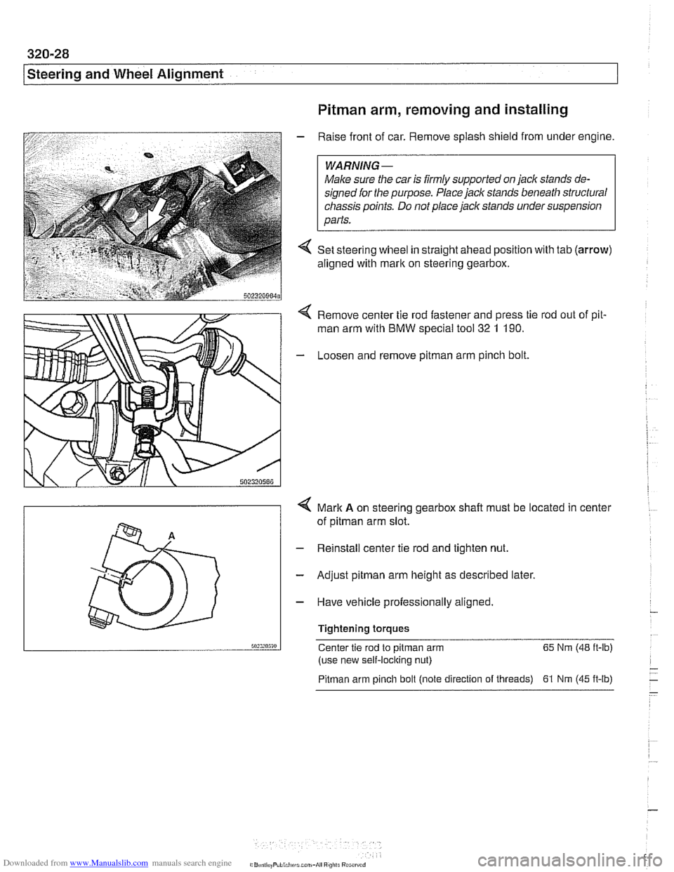 BMW 540i 2000 E39 User Guide Downloaded from www.Manualslib.com manuals search engine
320-28
[steering and Wheel Alignment
Pitman arm, removing and installing
- Raise front of car. Remove splash shield from under engine BMW 540i 2000 E39 User Guide Downloaded from www.Manualslib.com manuals search engine
320-28
[steering and Wheel Alignment
Pitman arm, removing and installing
- Raise front of car. Remove splash shield from under engine