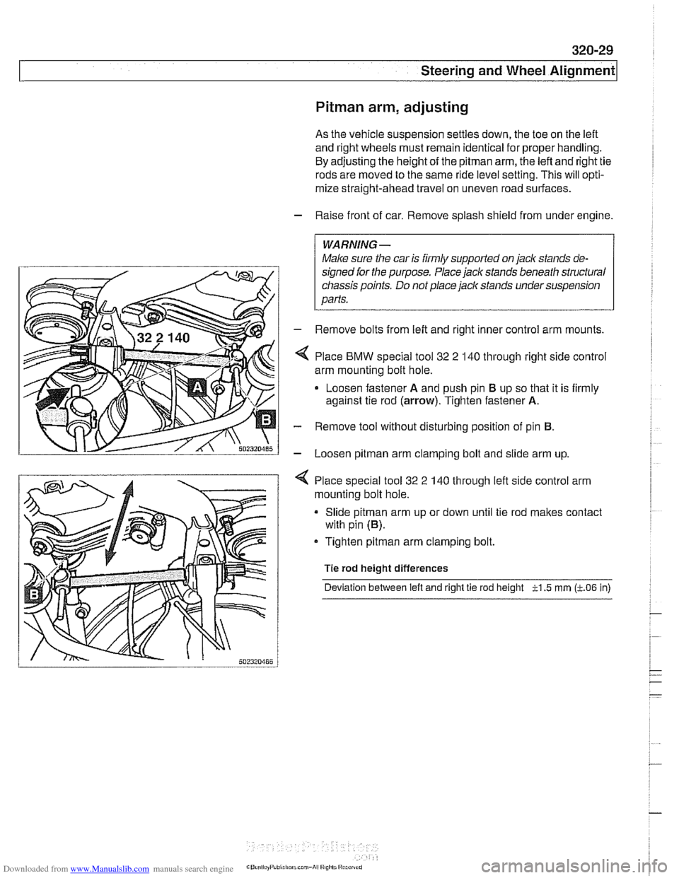 BMW 540i 2000 E39 User Guide Downloaded from www.Manualslib.com manuals search engine
Steering and Wheel Alignment
Pitman arm, adjusting
As the vehicle suspension settles down, the toe on the left
and right wheels must re BMW 540i 2000 E39 User Guide Downloaded from www.Manualslib.com manuals search engine
Steering and Wheel Alignment
Pitman arm, adjusting
As the vehicle suspension settles down, the toe on the left
and right wheels must re