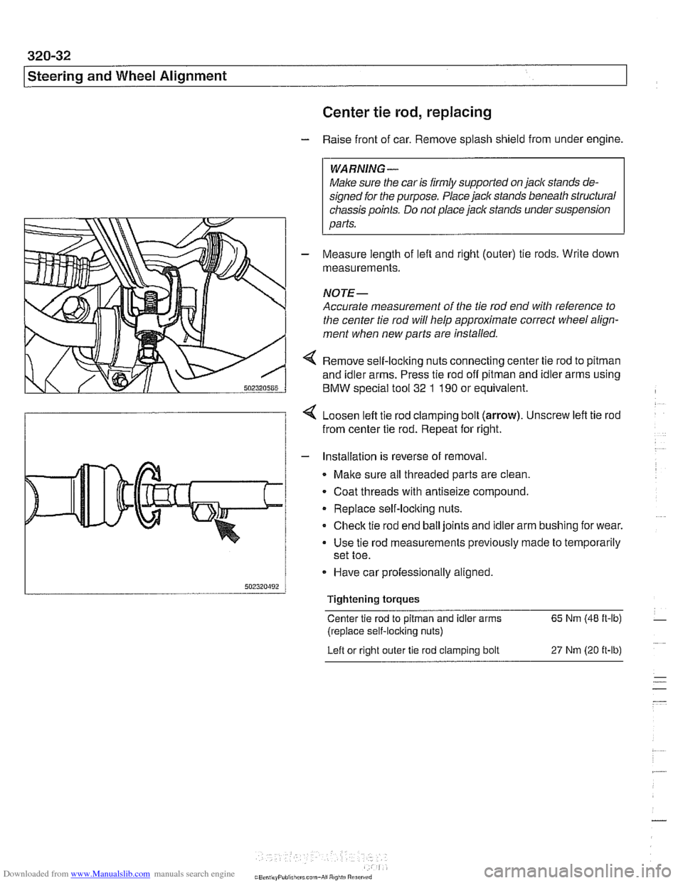 BMW 528i 2000 E39 Owners Guide Downloaded from www.Manualslib.com manuals search engine 
320-32 
Steering and Wheel Alignment 
Center tie 
rod, replacing 
- Raise front  of car.  Remove  splash shield  from  under engine. 
WARNING-