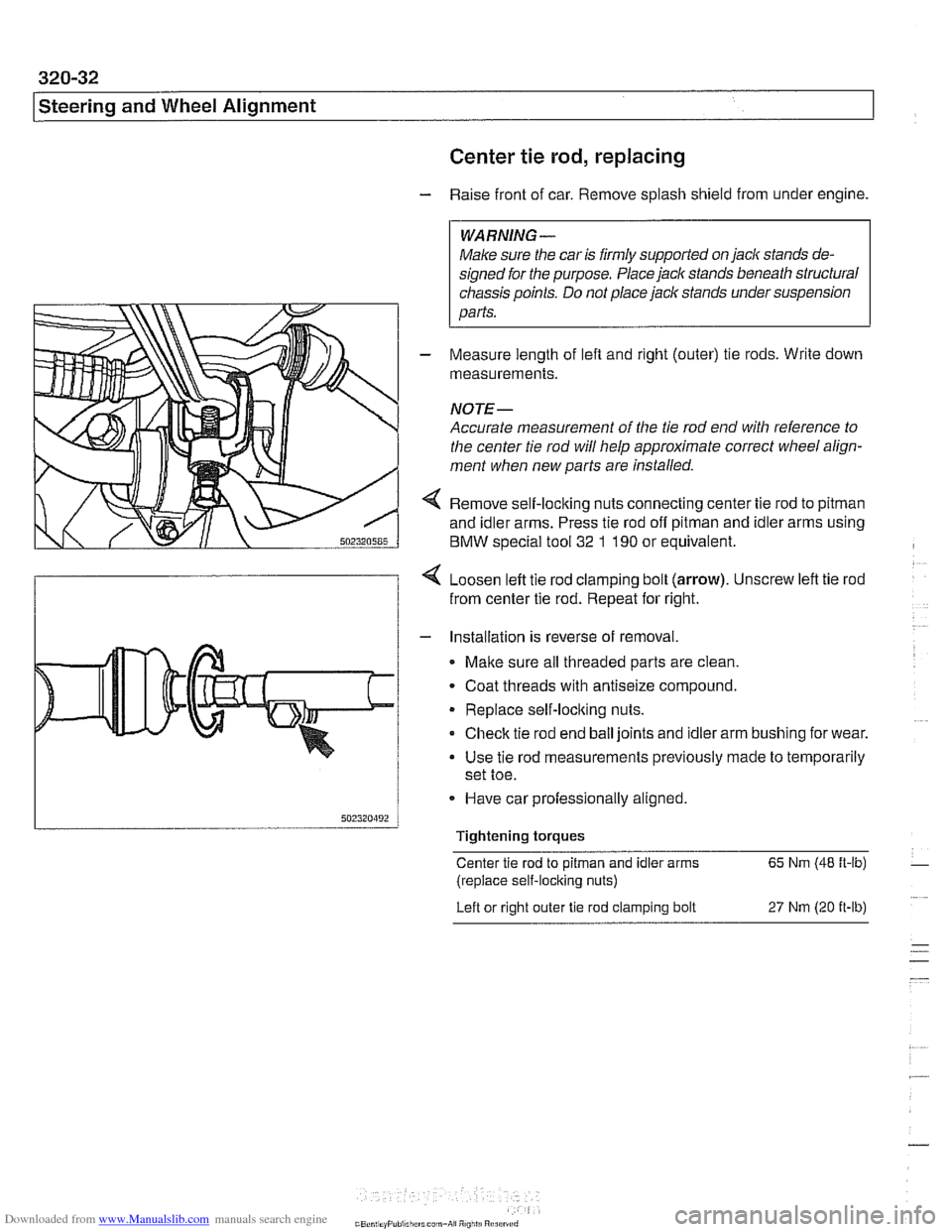 BMW 540i 2000 E39 User Guide Downloaded from www.Manualslib.com manuals search engine
320-32
Steering and Wheel Alignment
Center tie
rod, replacing
- Raise front of car. Remove splash shield from under engine.
WARNING- BMW 540i 2000 E39 User Guide Downloaded from www.Manualslib.com manuals search engine
320-32
Steering and Wheel Alignment
Center tie
rod, replacing
- Raise front of car. Remove splash shield from under engine.
WARNING-