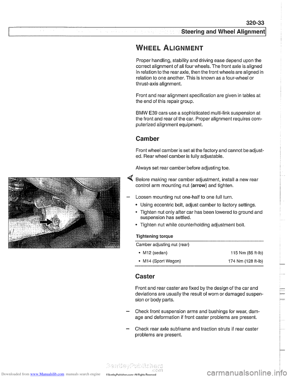 BMW 528i 1998 E39 Workshop Manual Downloaded from www.Manualslib.com manuals search engine
Steerina and Wheel ~lianmentl
Proper handling, stability and driving ease depend upon the
correct alignment of all four wheels. The fro BMW 528i 1998 E39 Workshop Manual Downloaded from www.Manualslib.com manuals search engine
Steerina and Wheel ~lianmentl
Proper handling, stability and driving ease depend upon the
correct alignment of all four wheels. The fro