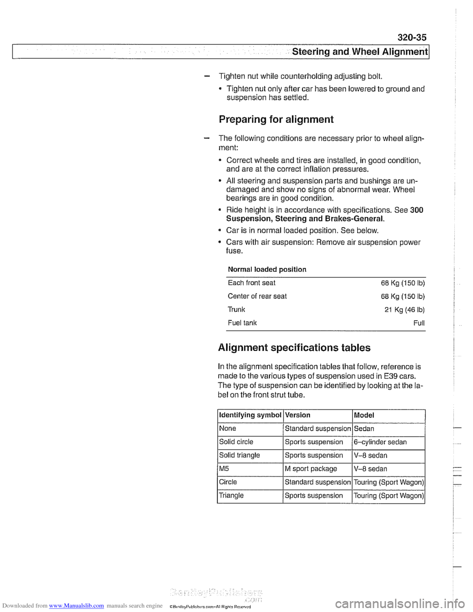 BMW 525i 1999 E39 Workshop Manual Downloaded from www.Manualslib.com manuals search engine 
Steering and Wheel  Alignment 
- Tighten nut while counterholding adjusting  bolt, 
- Tighten nut only  after car  has been lowered  to ground