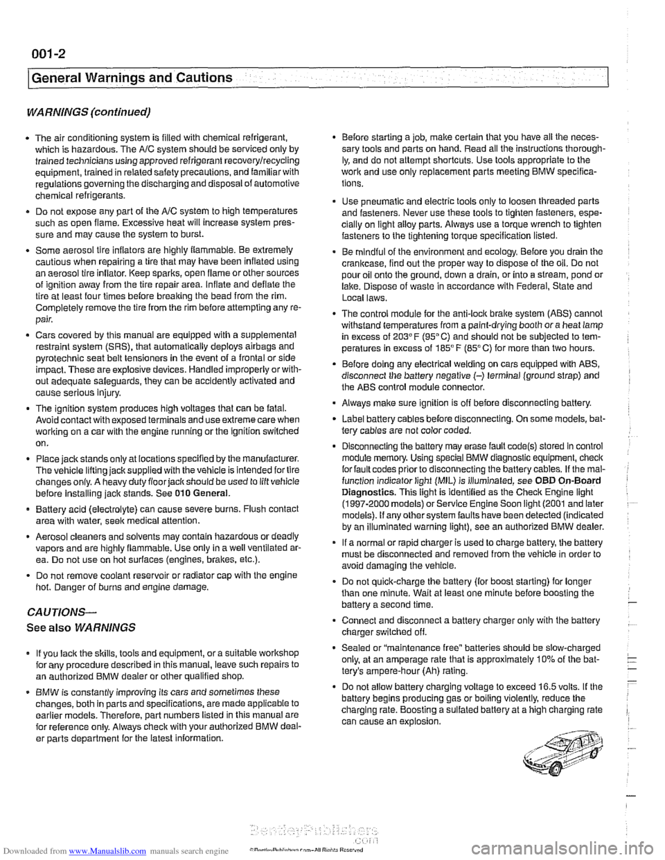 BMW 530i 1997 E39 Workshop Manual Downloaded from www.Manualslib.com manuals search engine
I General Warnings and Cautions
WARNINGS (continued)
. The air conditioning system is filled with chemical refrigerant,
which is hazardou BMW 530i 1997 E39 Workshop Manual Downloaded from www.Manualslib.com manuals search engine
I General Warnings and Cautions
WARNINGS (continued)
. The air conditioning system is filled with chemical refrigerant,
which is hazardou