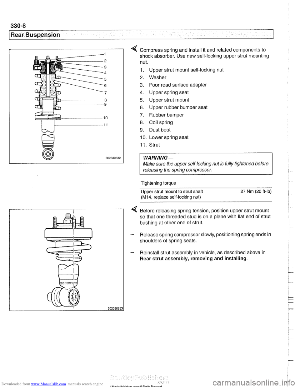 BMW 540i 1999 E39 Owners Guide Downloaded from www.Manualslib.com manuals search engine
330-8
Rear Suspension
4 Compress spring and install it and related components to
shock absorber. Use new self-locking upper strut mounti BMW 540i 1999 E39 Owners Guide Downloaded from www.Manualslib.com manuals search engine
330-8
Rear Suspension
4 Compress spring and install it and related components to
shock absorber. Use new self-locking upper strut mounti