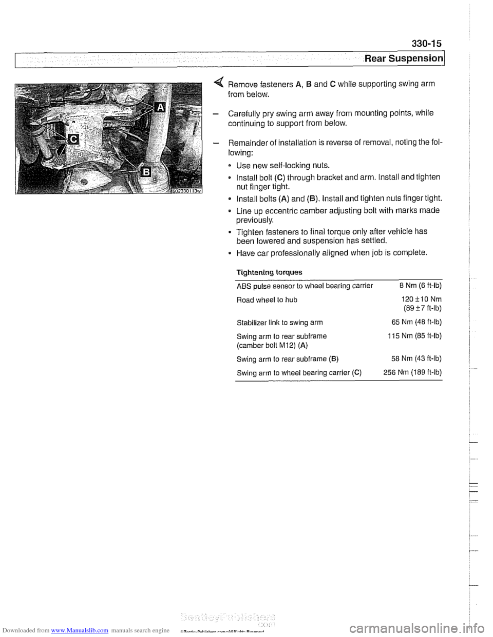 BMW 528i 2000 E39 Owners Guide Downloaded from www.Manualslib.com manuals search engine 
--- .- 
Rear ~us~ensionl 
Remove fasteners A, B and C while supporting  swing arm 
from  below. 
Carefully  pry swing  arm away  from mounting