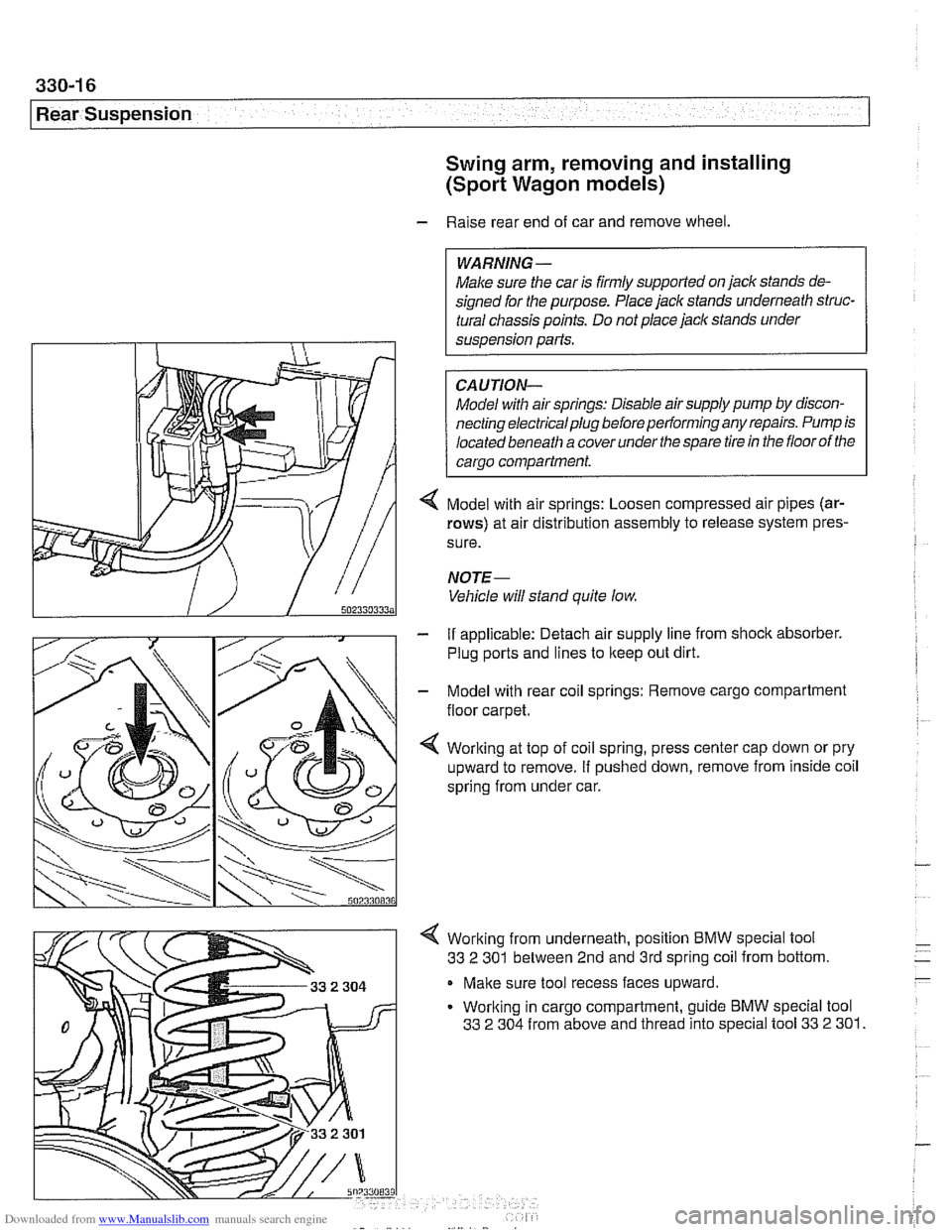 BMW 525i 2001 E39 Owners Guide Downloaded from www.Manualslib.com manuals search engine 
Rear Suspension Swing arm, removing and installing 
(Sport Wagon models) 
- Raise rear end of car and  remove wheel. 
WARNING - 
Make sure the