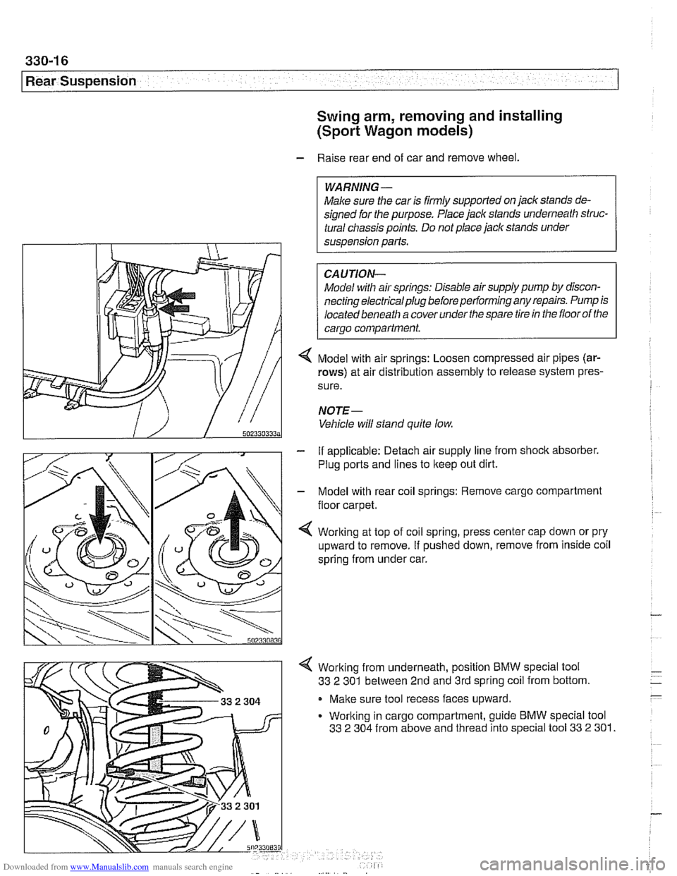 BMW 540i 2000 E39 User Guide Downloaded from www.Manualslib.com manuals search engine
Rear Suspension Swing arm, removing and installing
(Sport Wagon models)
- Raise rear end of car and remove wheel.
WARNING -
Make sure the BMW 540i 2000 E39 User Guide Downloaded from www.Manualslib.com manuals search engine
Rear Suspension Swing arm, removing and installing
(Sport Wagon models)
- Raise rear end of car and remove wheel.
WARNING -
Make sure the