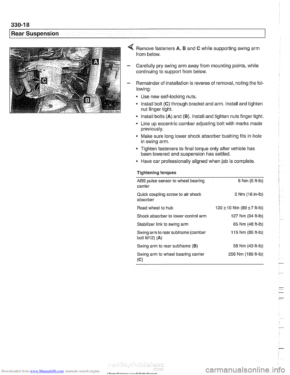BMW 525i 2000 E39 Workshop Manual Downloaded from www.Manualslib.com manuals search engine
--. -
Rear Suspension
Remove fasteners A. B and C while supporting swing arm
from below.
Carefully pry swing arm away from mounting BMW 525i 2000 E39 Workshop Manual Downloaded from www.Manualslib.com manuals search engine
--. -
Rear Suspension
Remove fasteners A. B and C while supporting swing arm
from below.
Carefully pry swing arm away from mounting