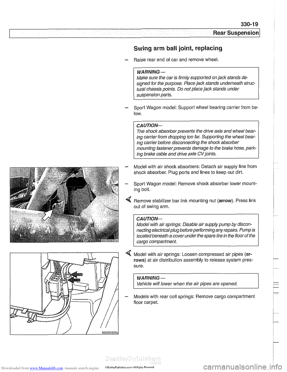 BMW 528i 2000 E39 Workshop Manual Downloaded from www.Manualslib.com manuals search engine
330-1 9
Rear suspension1
Swing arm ball joint, replacing
- Raise rear end of car and remove wheel.
Make sure the car is firmly sup BMW 528i 2000 E39 Workshop Manual Downloaded from www.Manualslib.com manuals search engine
330-1 9
Rear suspension1
Swing arm ball joint, replacing
- Raise rear end of car and remove wheel.
Make sure the car is firmly sup