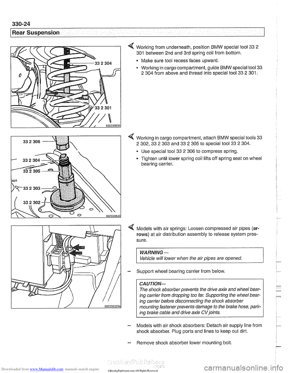 BMW 525i 2001 E39 Owners Guide Downloaded from www.Manualslib.com manuals search engine 
330-24 
Rear Suspension 
4 Working  from underneath, position  BMW special tool 33 2 
301 between  2nd and 3rd spring coil  from bottom. 
Make