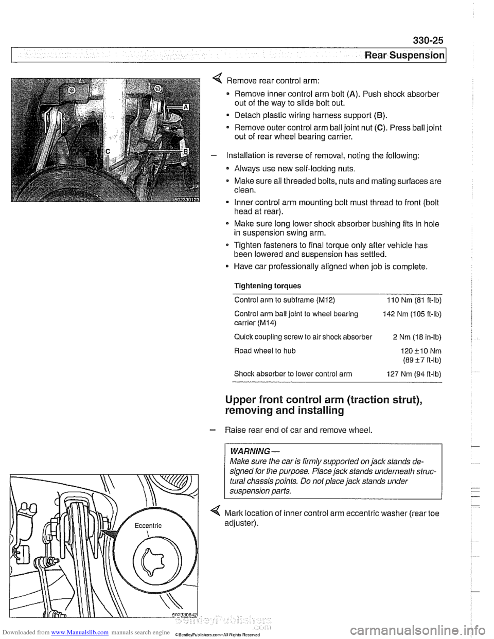 BMW 540i 1999 E39 Owners Manual Downloaded from www.Manualslib.com manuals search engine
330-25
Rear Suspension
Remove rear control arm:
Remove inner control arm bolt
(A). Push shock absorber
out of the way to slide bolt BMW 540i 1999 E39 Owners Manual Downloaded from www.Manualslib.com manuals search engine
330-25
Rear Suspension
Remove rear control arm:
Remove inner control arm bolt
(A). Push shock absorber
out of the way to slide bolt