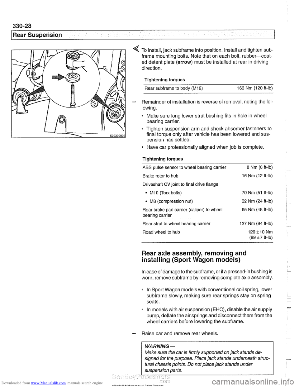 BMW 528i 2000 E39 Workshop Manual Downloaded from www.Manualslib.com manuals search engine 
330-28 
Rear Suspension 
4 To install,  jack subframe into position.  Install and  tighten sub- 
frame mounting  bolts. Note that on each bolt