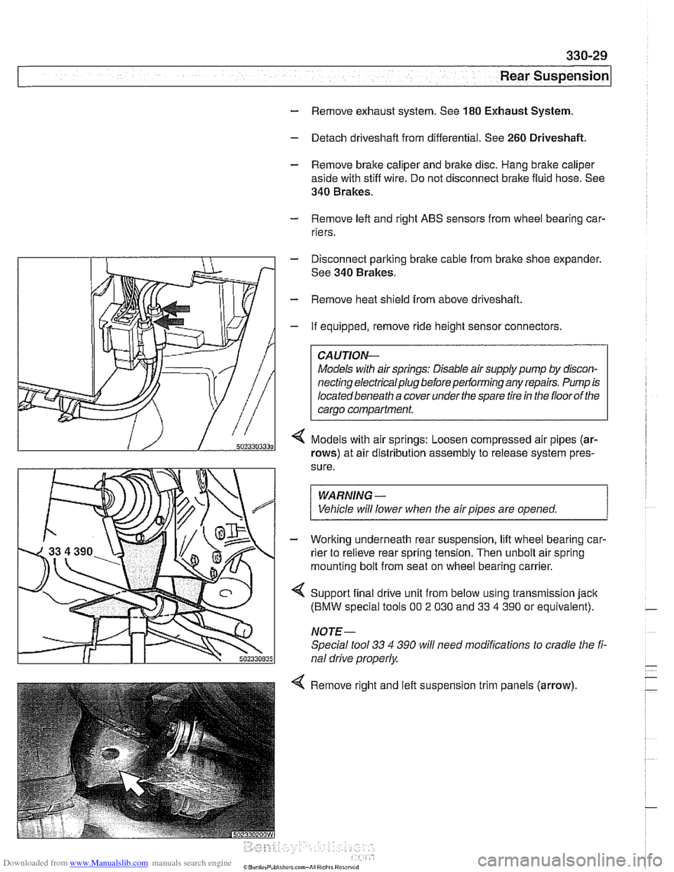 BMW 540i 2000 E39 Workshop Manual Downloaded from www.Manualslib.com manuals search engine
Rear Suspension
- Remove exhaust system. See 180 Exhaust System.
- Detach driveshaft from differential. See 260 Driveshaft.
- Remove brak BMW 540i 2000 E39 Workshop Manual Downloaded from www.Manualslib.com manuals search engine
Rear Suspension
- Remove exhaust system. See 180 Exhaust System.
- Detach driveshaft from differential. See 260 Driveshaft.
- Remove brak