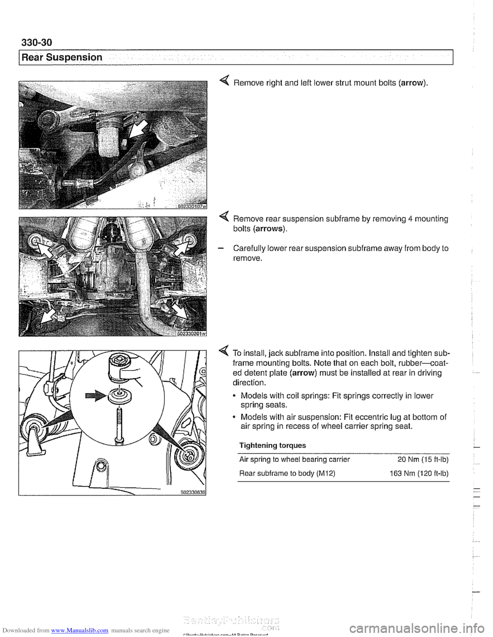 BMW 525i 1998 E39 Workshop Manual Downloaded from www.Manualslib.com manuals search engine
330-30
I Rear Suspension
Remove right and left lower strut mount bolts (arrow).
Remove rear suspension subframe by removing 4 mounting
bol BMW 525i 1998 E39 Workshop Manual Downloaded from www.Manualslib.com manuals search engine
330-30
I Rear Suspension
Remove right and left lower strut mount bolts (arrow).
Remove rear suspension subframe by removing 4 mounting
bol