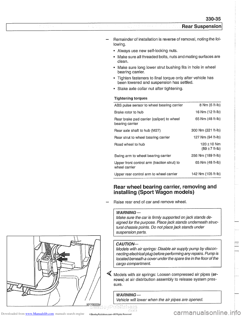 BMW 525i 2000 E39 Workshop Manual Downloaded from www.Manualslib.com manuals search engine
330-35
Rear Suspension
- Remainder of installation is reverse of removal, noting the fol-
lowing.
Always use new self-loclting nuts.
BMW 525i 2000 E39 Workshop Manual Downloaded from www.Manualslib.com manuals search engine
330-35
Rear Suspension
- Remainder of installation is reverse of removal, noting the fol-
lowing.
Always use new self-loclting nuts.
