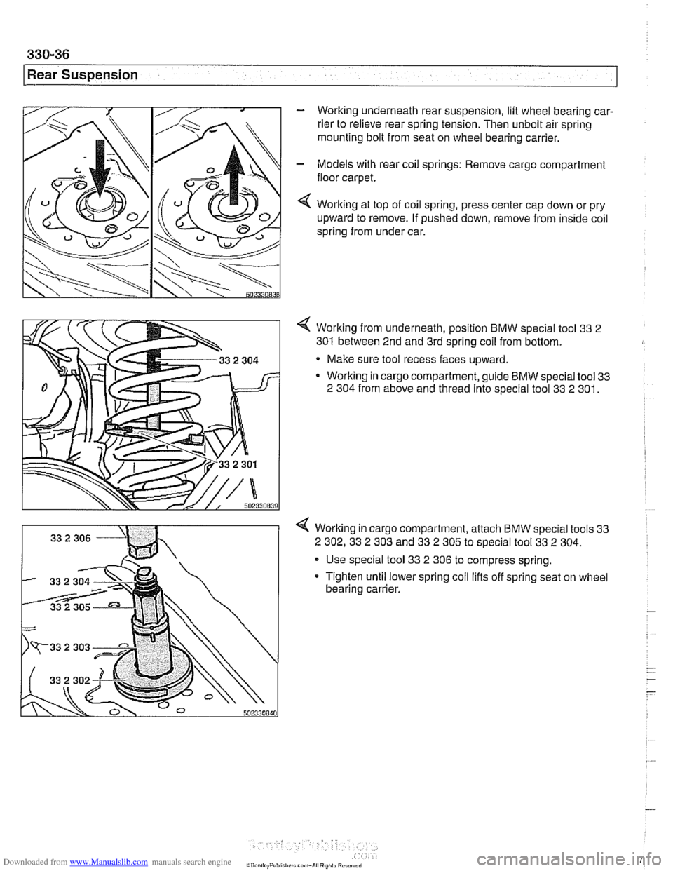 BMW 525i 2001 E39 Service Manual Downloaded from www.Manualslib.com manuals search engine 
330-36 
l~ear Suspension 
- Working  underneath rear suspension,  lift wheel  bearing car- 
rier  to  relieve rear  spring tension.  Then unbo