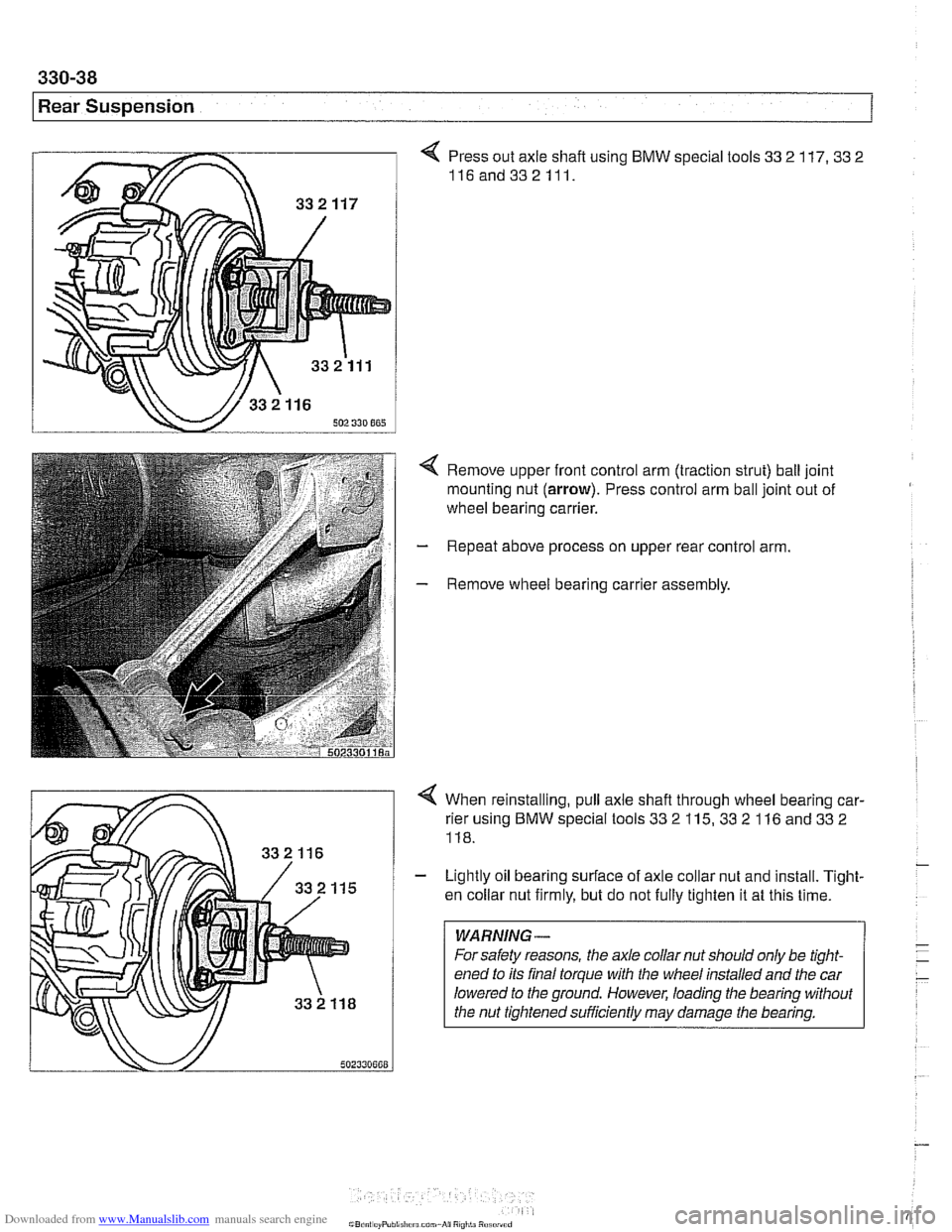 BMW 525i 1998 E39 Workshop Manual Downloaded from www.Manualslib.com manuals search engine
I Rear Suspension
4 Press out axle shaft using BMW special tools 33 2 117. 33 2
116and332111.
4 Remove upper front control arm (traction BMW 525i 1998 E39 Workshop Manual Downloaded from www.Manualslib.com manuals search engine
I Rear Suspension
4 Press out axle shaft using BMW special tools 33 2 117. 33 2
116and332111.
4 Remove upper front control arm (traction