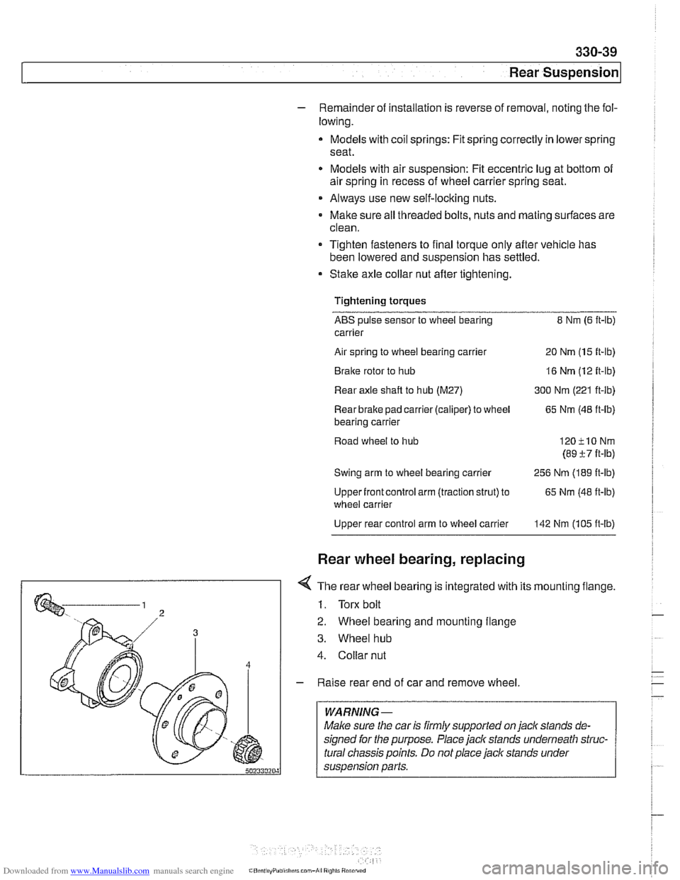 BMW 525i 2000 E39 Workshop Manual Downloaded from www.Manualslib.com manuals search engine
330-39
I Rear suspension1
- Remainder of installation is reverse of removal, noting the fol-
lowing.
Models with coil springs: Fit sp BMW 525i 2000 E39 Workshop Manual Downloaded from www.Manualslib.com manuals search engine
330-39
I Rear suspension1
- Remainder of installation is reverse of removal, noting the fol-
lowing.
Models with coil springs: Fit sp