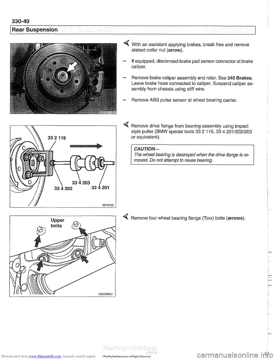 BMW 525i 2000 E39 Workshop Manual Downloaded from www.Manualslib.com manuals search engine
330-40
Rear Suspension
4 With an assistant applying brakes, break free and remove
staked collar nut (arrow).
- If equipped, disconnect BMW 525i 2000 E39 Workshop Manual Downloaded from www.Manualslib.com manuals search engine
330-40
Rear Suspension
4 With an assistant applying brakes, break free and remove
staked collar nut (arrow).
- If equipped, disconnect