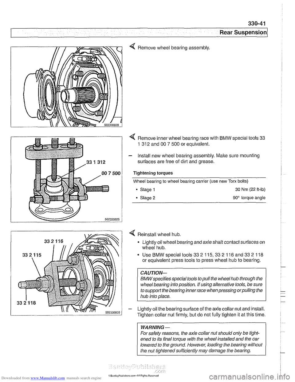 BMW 525i 1998 E39 Workshop Manual Downloaded from www.Manualslib.com manuals search engine
--. ..
Rear Suspension
4 Remove wheel bearing assembly.
4 Remove inner wheel bearing race with BMW special tools 33
1 312
and 00 7 5 BMW 525i 1998 E39 Workshop Manual Downloaded from www.Manualslib.com manuals search engine
--. ..
Rear Suspension
4 Remove wheel bearing assembly.
4 Remove inner wheel bearing race with BMW special tools 33
1 312
and 00 7 5