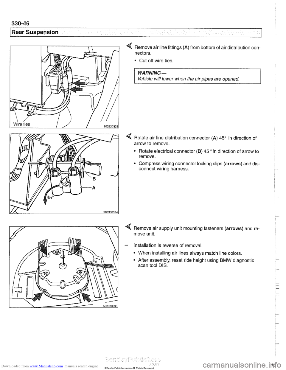 BMW 528i 2000 E39 Owners Manual Downloaded from www.Manualslib.com manuals search engine 
Rear Suspension 
4 Remove  air line  fittings (A) from bottom  of air distribution  con- 
nectors. 
Cut off wire ties. 
WARNING- 
Vehicle  wil