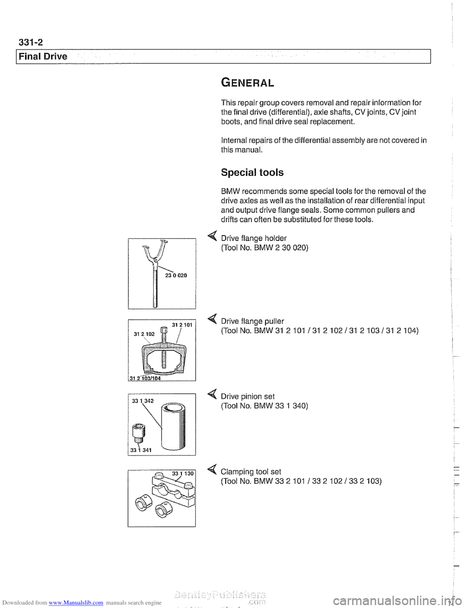 BMW 540i 1999 E39 Owners Guide Downloaded from www.Manualslib.com manuals search engine
331-2
Final Drive
This repair group covers removal and repair informat~on for
the final drive (differential), axle shafts.
CV joints, C BMW 540i 1999 E39 Owners Guide Downloaded from www.Manualslib.com manuals search engine
331-2
Final Drive
This repair group covers removal and repair informat~on for
the final drive (differential), axle shafts.
CV joints, C