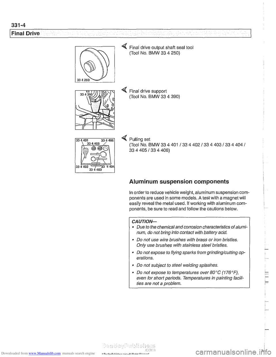 BMW 530i 1997 E39 Workshop Manual Downloaded from www.Manualslib.com manuals search engine 
331-4 
Final Drive 
4 Final drive output  shaft  seal  tool 
(Tool  No. 
BMW 33 4 250) 
4 Pulling set 
(Tool No. 
BMW 33 4  401 / 33 4 402 / 3