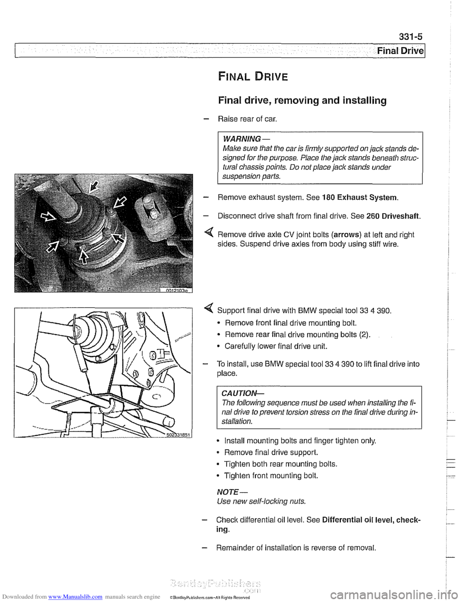 BMW 528i 1998 E39 Workshop Manual Downloaded from www.Manualslib.com manuals search engine
Final Drive
Final drive, removing and installing
- Raise rear of car.
WARNING-
Make sure that the car is firmly supported on jack sta BMW 528i 1998 E39 Workshop Manual Downloaded from www.Manualslib.com manuals search engine
Final Drive
Final drive, removing and installing
- Raise rear of car.
WARNING-
Make sure that the car is firmly supported on jack sta