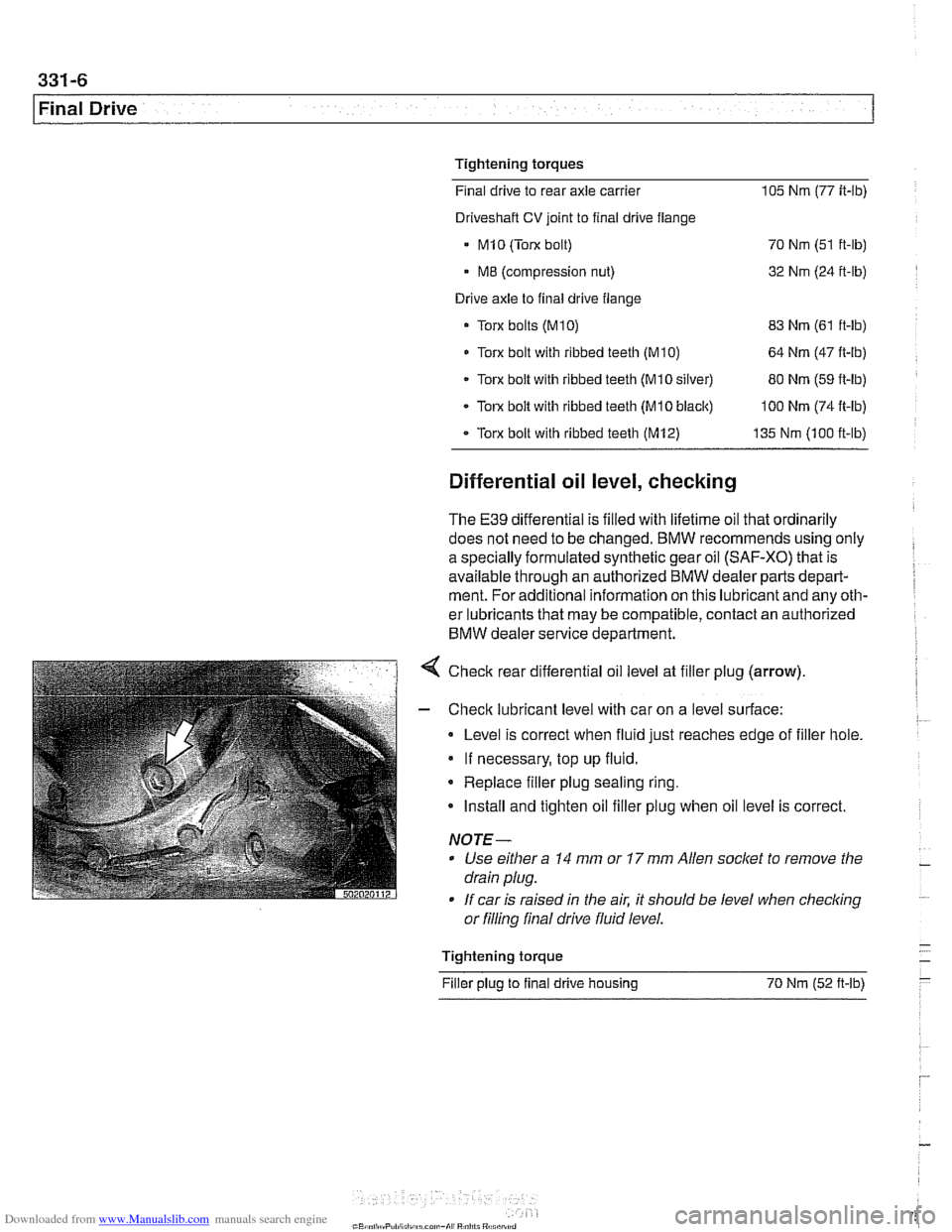 BMW 528i 1998 E39 Workshop Manual Downloaded from www.Manualslib.com manuals search engine
Final Drive
Tightening torques
F~nal drive to rear axle carrier 105 Nm (77 it-lb)
Driveshaft CV joint to final drive flange
- MlO (Tor BMW 528i 1998 E39 Workshop Manual Downloaded from www.Manualslib.com manuals search engine
Final Drive
Tightening torques
F~nal drive to rear axle carrier 105 Nm (77 it-lb)
Driveshaft CV joint to final drive flange
- MlO (Tor