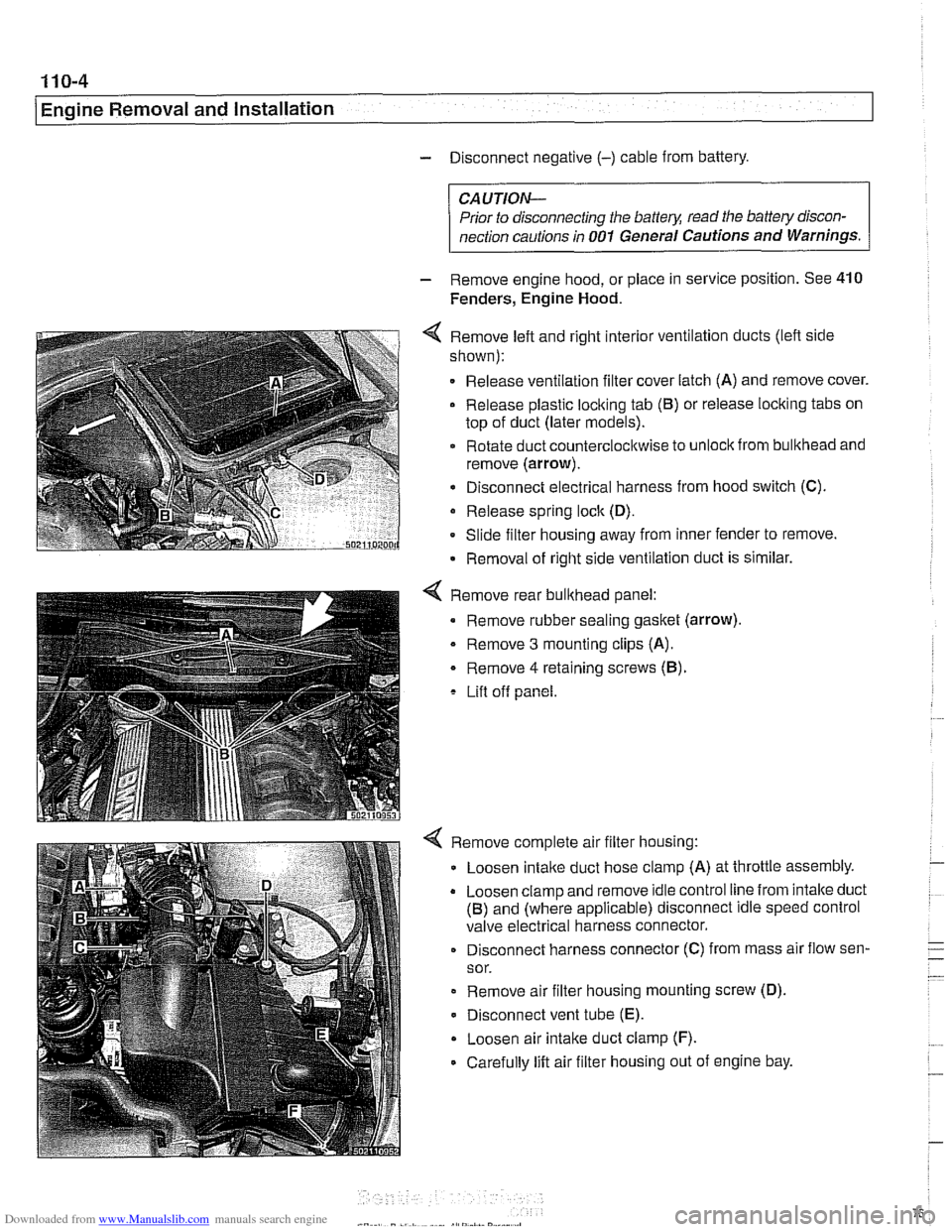 BMW 528i 2000 E39 Workshop Manual Downloaded from www.Manualslib.com manuals search engine 
11 0-4 
/Engine Removal and Installation 
- Disconnect  negative (-) cable from battery. 
CAUTION-  Prior  to disconnecting  the 
batteg read 