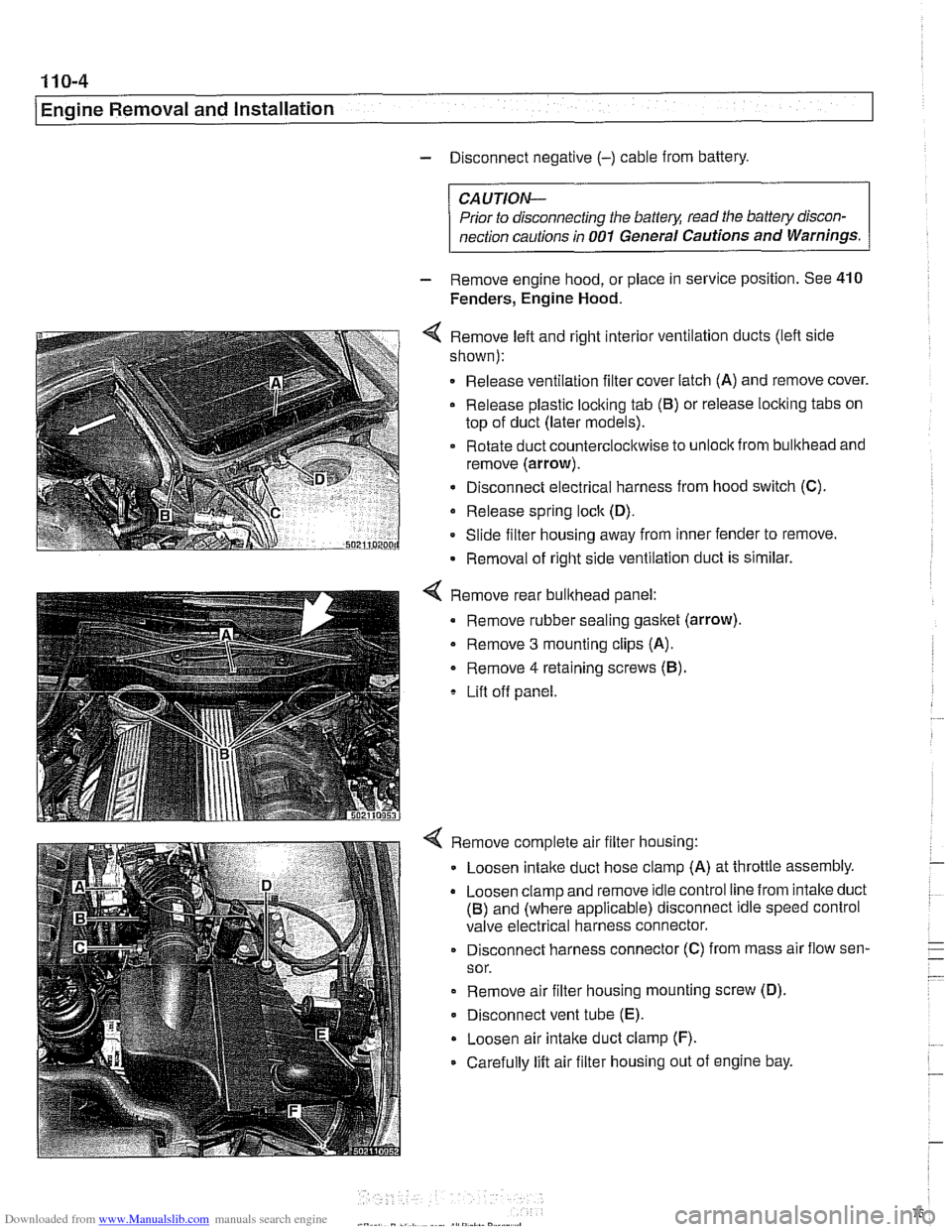 BMW 525i 2001 E39 User Guide Downloaded from www.Manualslib.com manuals search engine 
11 0-4 
/Engine Removal and Installation 
- Disconnect  negative (-) cable from battery. 
CAUTION-  Prior  to disconnecting  the 
batteg read 