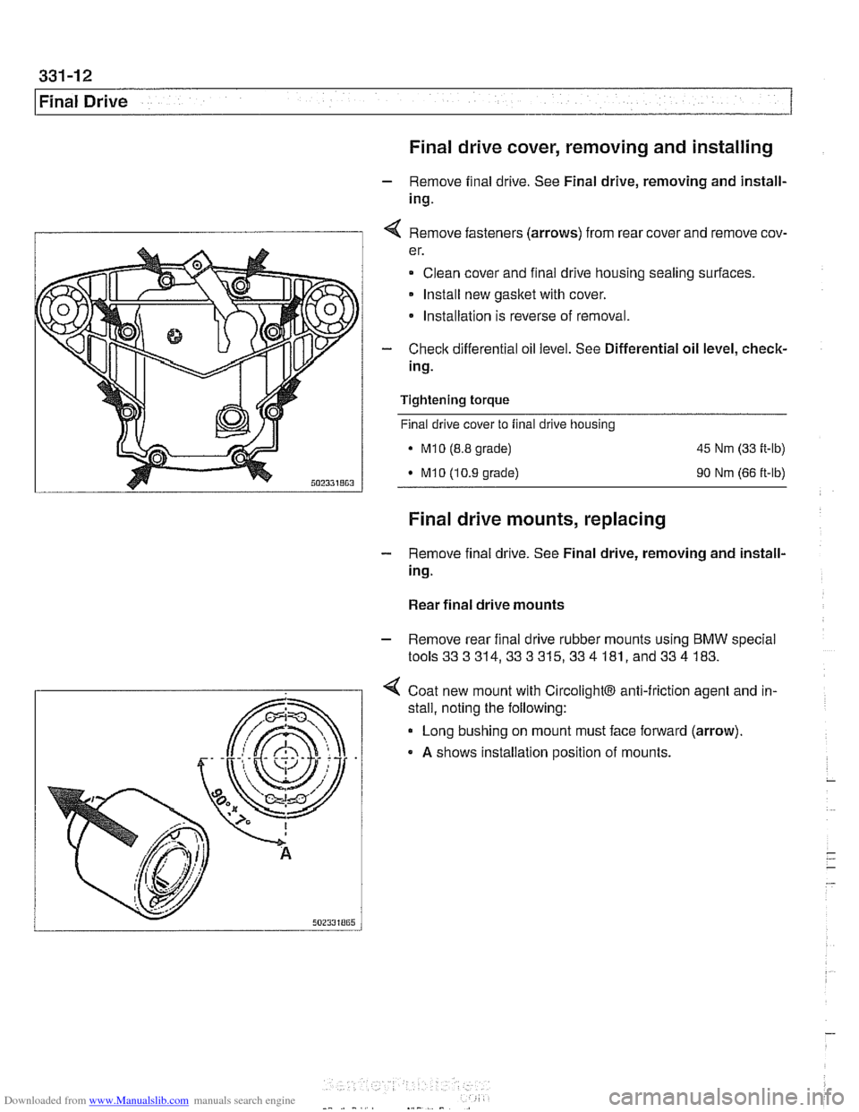 BMW 528i 1998 E39 Workshop Manual Downloaded from www.Manualslib.com manuals search engine
331-12
Final Drive Final drive cover, removing and installing
- Remove final drive. See Final drive, removing and install-
ing.
I 1 4 R BMW 528i 1998 E39 Workshop Manual Downloaded from www.Manualslib.com manuals search engine
331-12
Final Drive Final drive cover, removing and installing
- Remove final drive. See Final drive, removing and install-
ing.
I 1 4 R