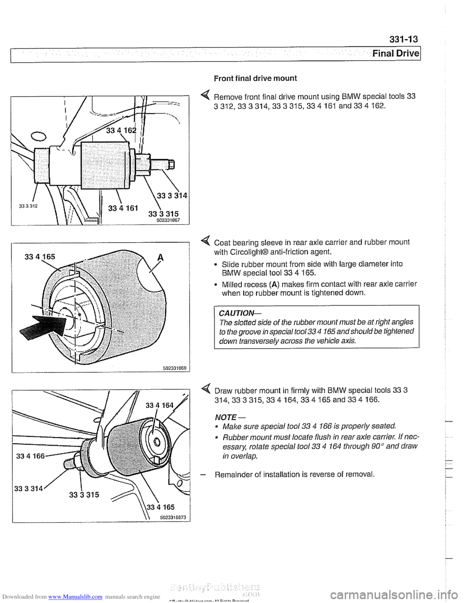 BMW 528i 2000 E39 User Guide Downloaded from www.Manualslib.com manuals search engine
Final Drive
Front final drive mount
4 Remove front final drive mount using BMW special tools 33
3312,333314, 333315,334161
and334162. BMW 528i 2000 E39 User Guide Downloaded from www.Manualslib.com manuals search engine
Final Drive
Front final drive mount
4 Remove front final drive mount using BMW special tools 33
3312,333314, 333315,334161
and334162.