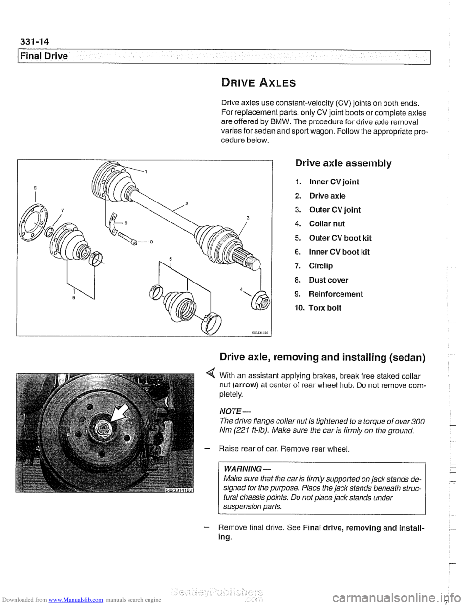 BMW 525i 2001 E39 Owners Guide Downloaded from www.Manualslib.com manuals search engine 
Final Drive 
Drive axles use constant-velocity (CV) joints on both ends. 
For replacement  parts, only CV joint boots  or complete  axles 
are