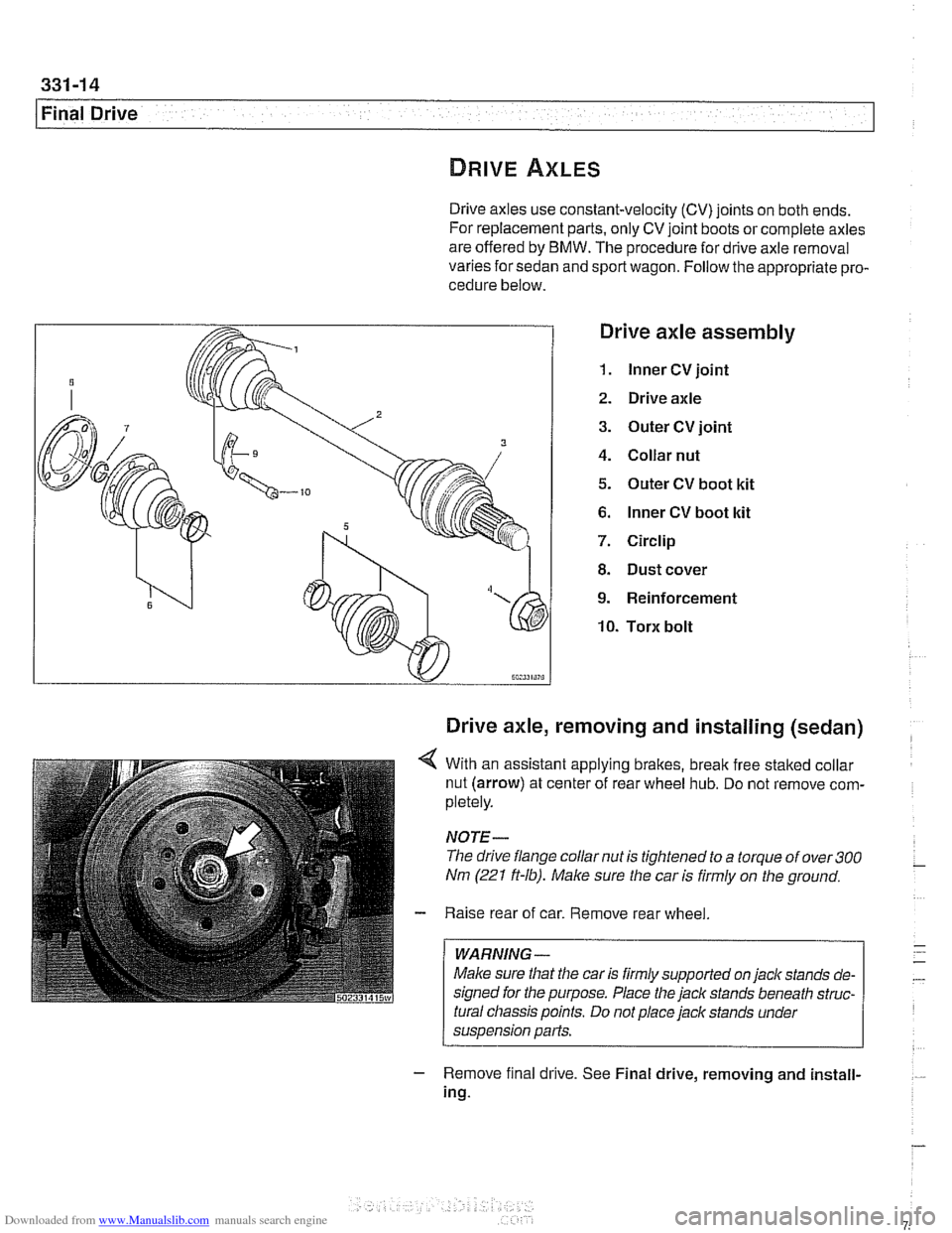 BMW 528i 2000 E39 Workshop Manual Downloaded from www.Manualslib.com manuals search engine
Final Drive
Drive axles use constant-velocity (CV) joints on both ends.
For replacement parts, only CV joint boots or complete axles
are BMW 528i 2000 E39 Workshop Manual Downloaded from www.Manualslib.com manuals search engine
Final Drive
Drive axles use constant-velocity (CV) joints on both ends.
For replacement parts, only CV joint boots or complete axles
are